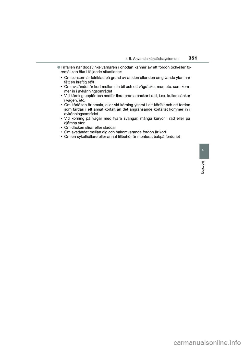 TOYOTA PRIUS 2020 Bruksanvisningar (in Swedish) 3514-5. Använda körstödssystemen
4
Körning
PRIUS_OM_OM47B91E_(EE)l
Tillfällen när dödavinkelvarnaren i onödan känner av ett fordon och/eller fö-
remål kan öka i följande situationer:
• TOYOTA PRIUS 2020 Bruksanvisningar (in Swedish) 3514-5. Använda körstödssystemen
4
Körning
PRIUS_OM_OM47B91E_(EE)l
Tillfällen när dödavinkelvarnaren i onödan känner av ett fordon och/eller fö-
remål kan öka i följande situationer:
•