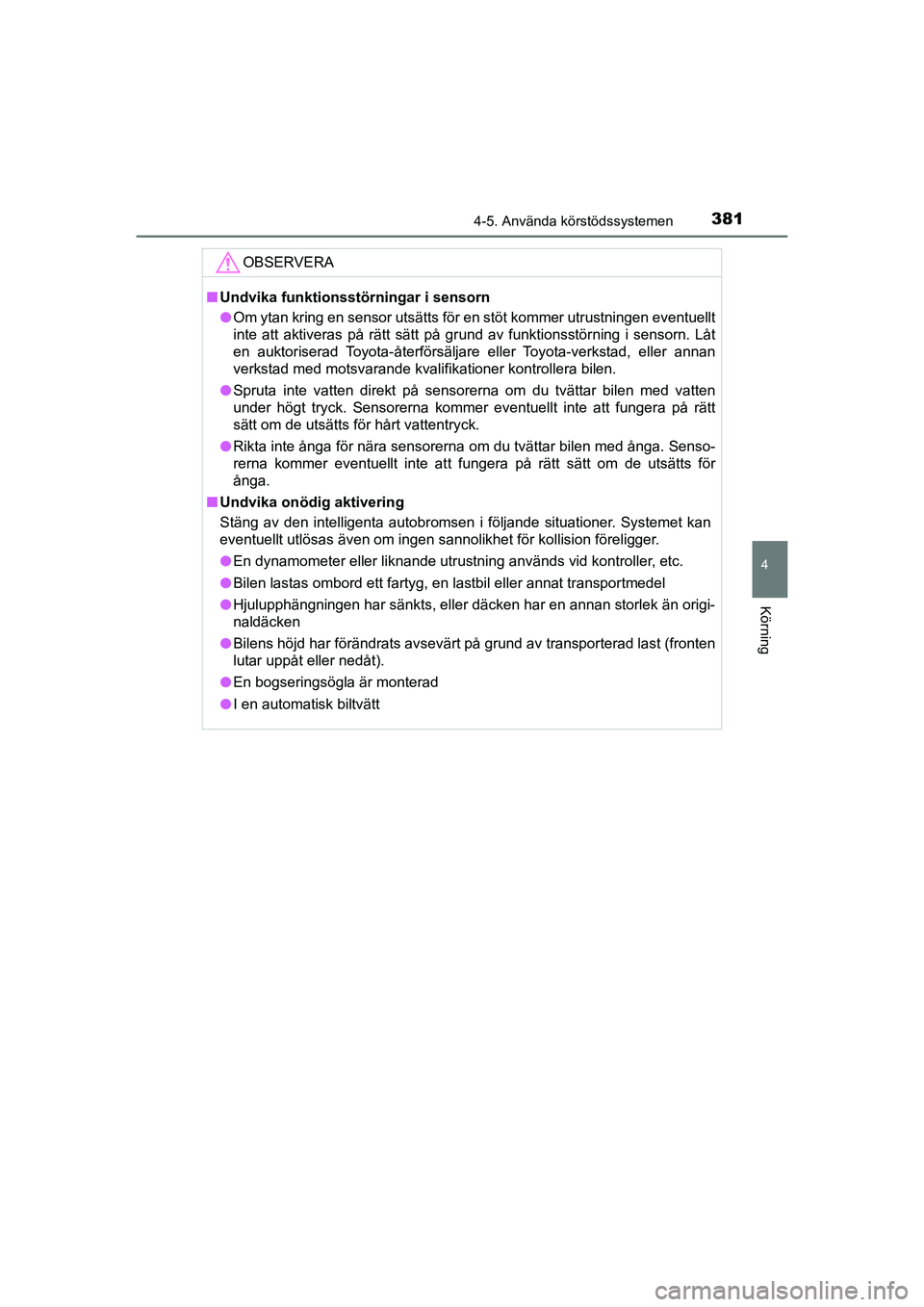 TOYOTA PRIUS 2020 Bruksanvisningar (in Swedish) 3814-5. Använda körstödssystemen
4
Körning
PRIUS_OM_OM47B91E_(EE)
OBSERVERA
nUndvika funktionsstörningar i sensorn
l Om ytan kring en sensor utsätts för en stöt kommer utrustningen\
eventuell TOYOTA PRIUS 2020 Bruksanvisningar (in Swedish) 3814-5. Använda körstödssystemen
4
Körning
PRIUS_OM_OM47B91E_(EE)
OBSERVERA
nUndvika funktionsstörningar i sensorn
l Om ytan kring en sensor utsätts för en stöt kommer utrustningen\
eventuell