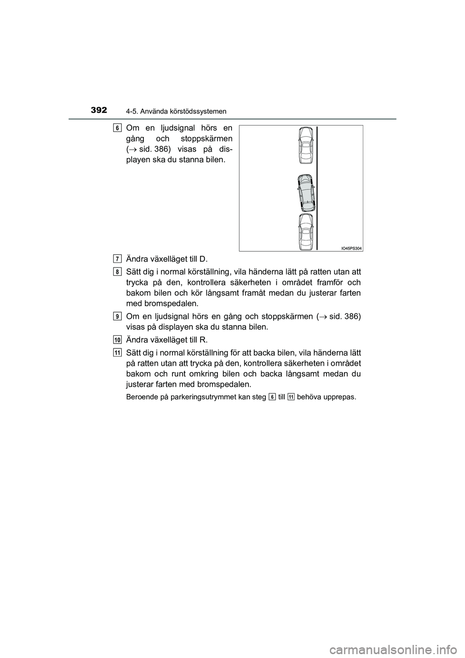 TOYOTA PRIUS 2020 Bruksanvisningar (in Swedish) 3924-5. Använda körstödssystemen
PRIUS_OM_OM47B91E_(EE)
Om en ljudsignal hörs en
gång och stoppskärmen
( sid. 386) visas på dis-
playen ska du stanna bilen.
Ändra växelläget till D.
Sätt TOYOTA PRIUS 2020 Bruksanvisningar (in Swedish) 3924-5. Använda körstödssystemen
PRIUS_OM_OM47B91E_(EE)
Om en ljudsignal hörs en
gång och stoppskärmen
( sid. 386) visas på dis-
playen ska du stanna bilen.
Ändra växelläget till D.
Sätt