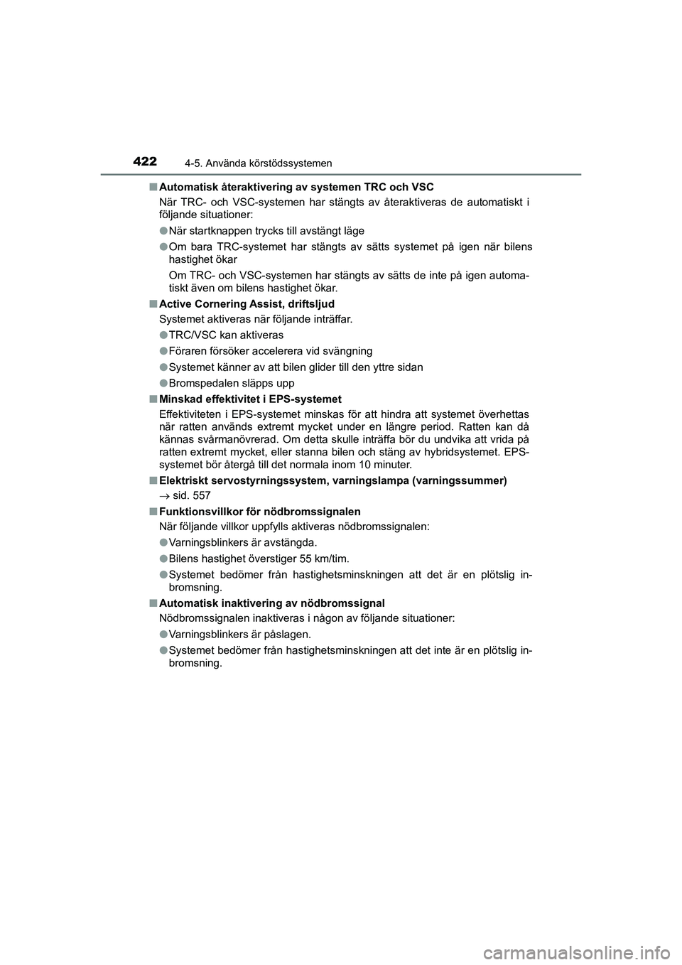 TOYOTA PRIUS 2020 Bruksanvisningar (in Swedish) 4224-5. Använda körstödssystemen
PRIUS_OM_OM47B91E_(EE)n
Automatisk återaktivering av systemen TRC och VSC
När TRC- och VSC-systemen har stängts av återaktiveras de automatiskt i
följande sit TOYOTA PRIUS 2020 Bruksanvisningar (in Swedish) 4224-5. Använda körstödssystemen
PRIUS_OM_OM47B91E_(EE)n
Automatisk återaktivering av systemen TRC och VSC
När TRC- och VSC-systemen har stängts av återaktiveras de automatiskt i
följande sit