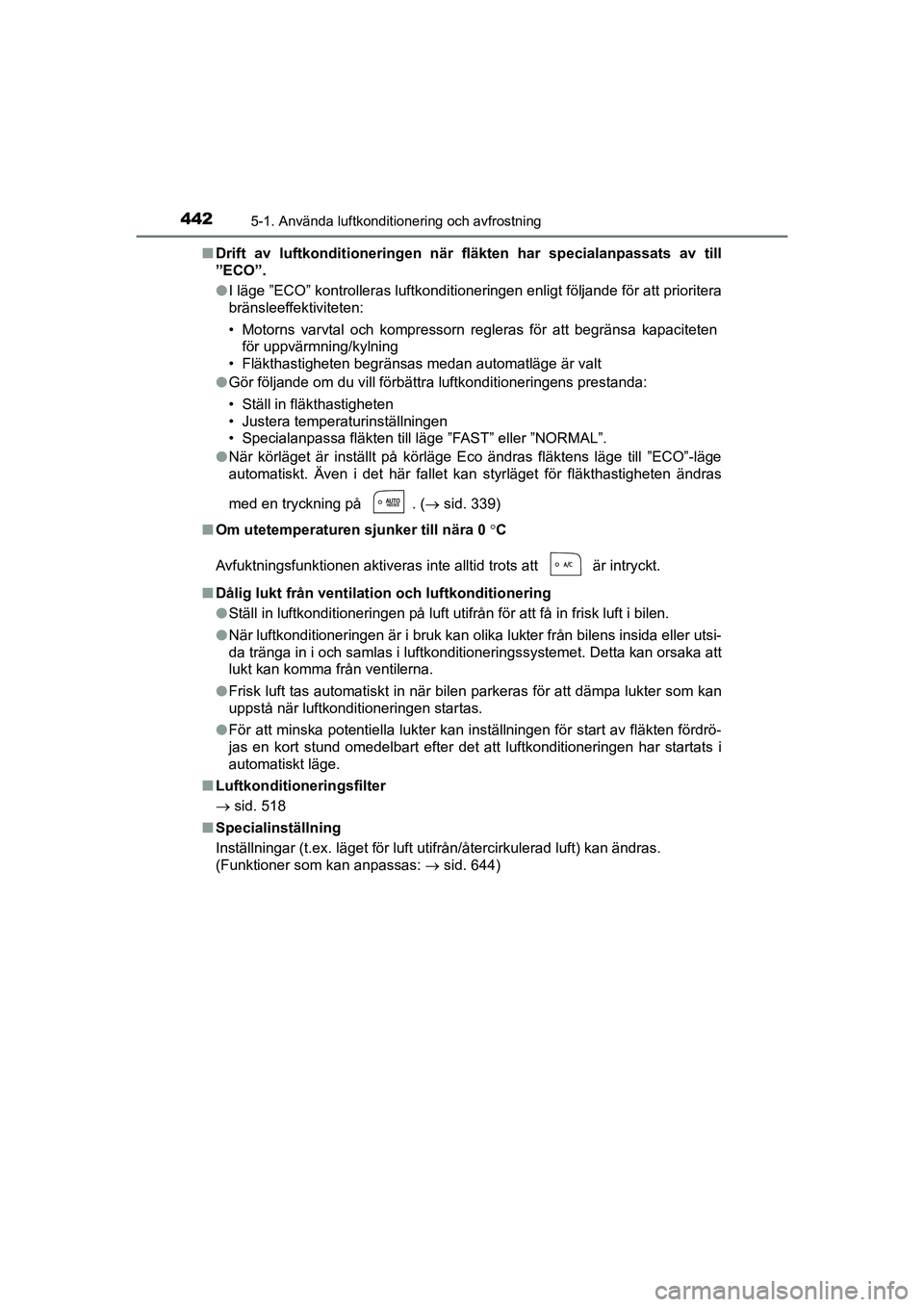 TOYOTA PRIUS 2020 Bruksanvisningar (in Swedish) 4425-1. Använda luftkonditionering och avfrostning
PRIUS_OM_OM47B91E_(EE)n
Drift av luftkonditioneringen när fläkten har specialanpassats av till
”ECO”.
lI läge ”ECO” kontrolleras luftkond TOYOTA PRIUS 2020 Bruksanvisningar (in Swedish) 4425-1. Använda luftkonditionering och avfrostning
PRIUS_OM_OM47B91E_(EE)n
Drift av luftkonditioneringen när fläkten har specialanpassats av till
”ECO”.
lI läge ”ECO” kontrolleras luftkond