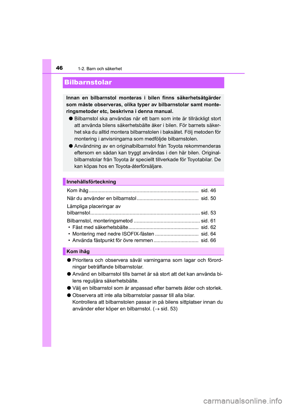 TOYOTA PRIUS 2020  Bruksanvisningar (in Swedish) 461-2. Barn och säkerhet
PRIUS_OM_OM47B91E_(EE)
Bilbarnstolar
Kom ihåg ..............................................................................  sid. 46
När du använder en bilbarnstol ......