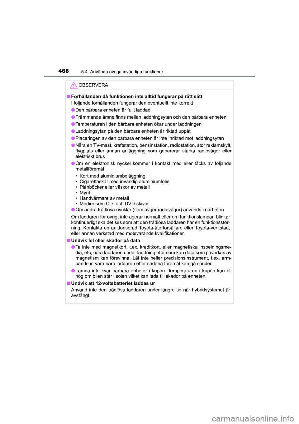 TOYOTA PRIUS 2020 Bruksanvisningar (in Swedish) 468
PRIUS_OM_OM47B91E_(EE)
5-4. Använda övriga invändiga funktioner
OBSERVERA
nFörhållanden då funktionen inte alltid fungerar på rätt sätt
I följande förhållanden fungerar den eventuellt TOYOTA PRIUS 2020 Bruksanvisningar (in Swedish) 468
PRIUS_OM_OM47B91E_(EE)
5-4. Använda övriga invändiga funktioner
OBSERVERA
nFörhållanden då funktionen inte alltid fungerar på rätt sätt
I följande förhållanden fungerar den eventuellt