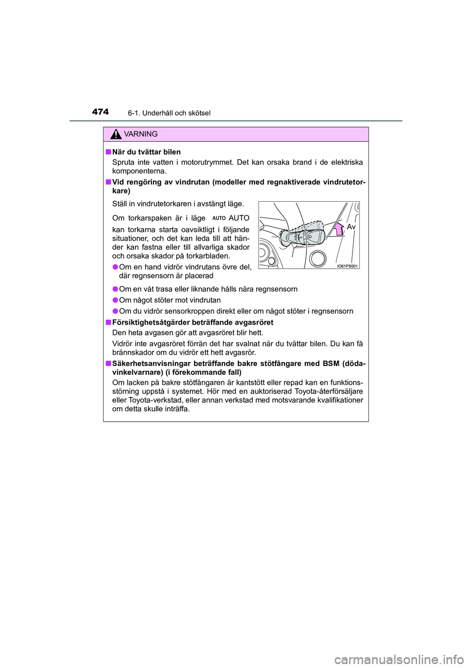 TOYOTA PRIUS 2020 Bruksanvisningar (in Swedish) 4746-1. Underhåll och skötsel
PRIUS_OM_OM47B91E_(EE)
VA R N I N G
nNär du tvättar bilen
Spruta inte vatten i motorutrymmet. Det kan orsaka brand i de elektriska
komponenterna.
n Vid rengöring av TOYOTA PRIUS 2020 Bruksanvisningar (in Swedish) 4746-1. Underhåll och skötsel
PRIUS_OM_OM47B91E_(EE)
VA R N I N G
nNär du tvättar bilen
Spruta inte vatten i motorutrymmet. Det kan orsaka brand i de elektriska
komponenterna.
n Vid rengöring av
