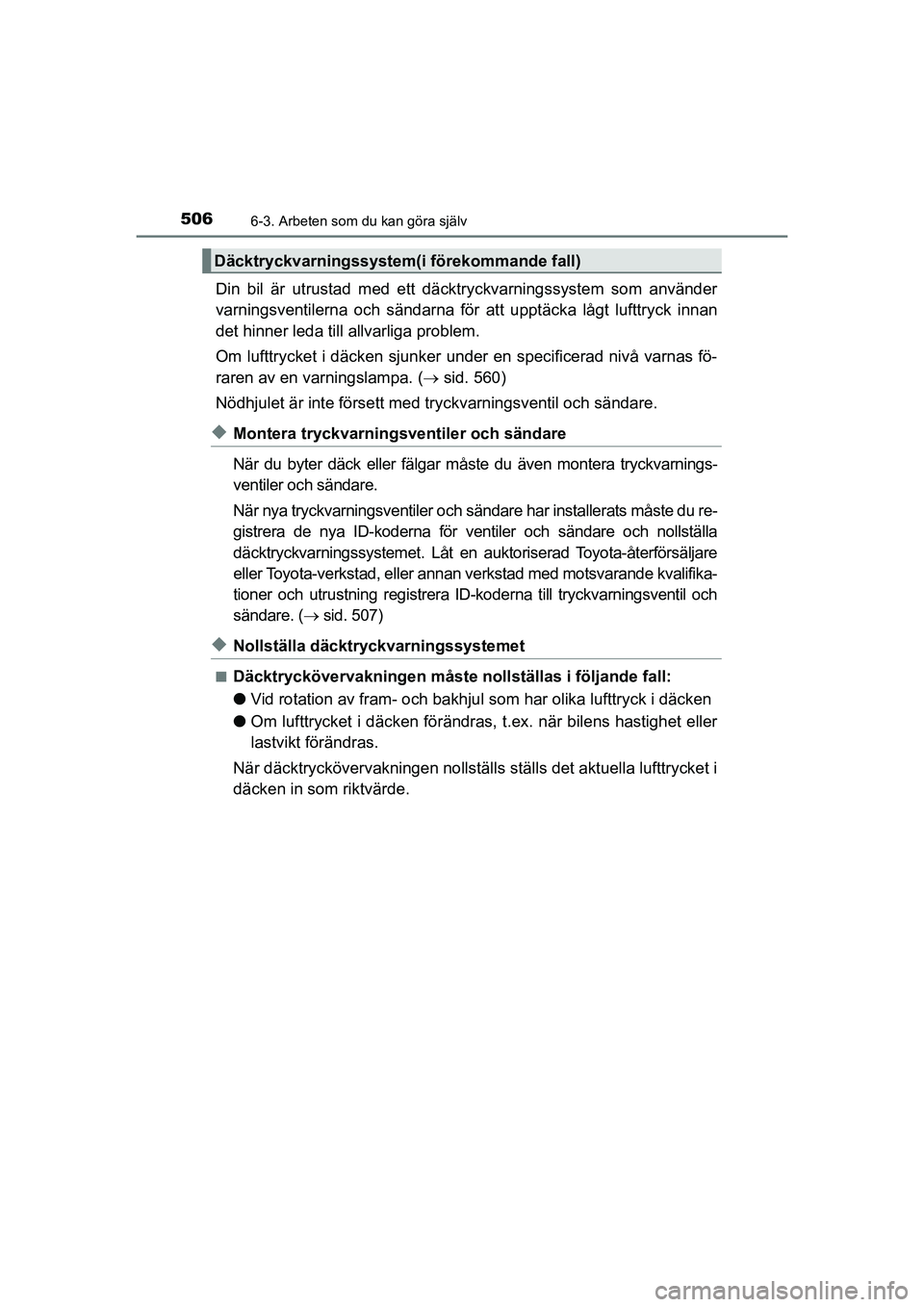 TOYOTA PRIUS 2020 Bruksanvisningar (in Swedish) 5066-3. Arbeten som du kan göra själv
PRIUS_OM_OM47B91E_(EE)
Din bil är utrustad med ett däcktryckvarningssystem som använder
varningsventilerna och sändarna för att upptäcka lågt lufttryck i TOYOTA PRIUS 2020 Bruksanvisningar (in Swedish) 5066-3. Arbeten som du kan göra själv
PRIUS_OM_OM47B91E_(EE)
Din bil är utrustad med ett däcktryckvarningssystem som använder
varningsventilerna och sändarna för att upptäcka lågt lufttryck i