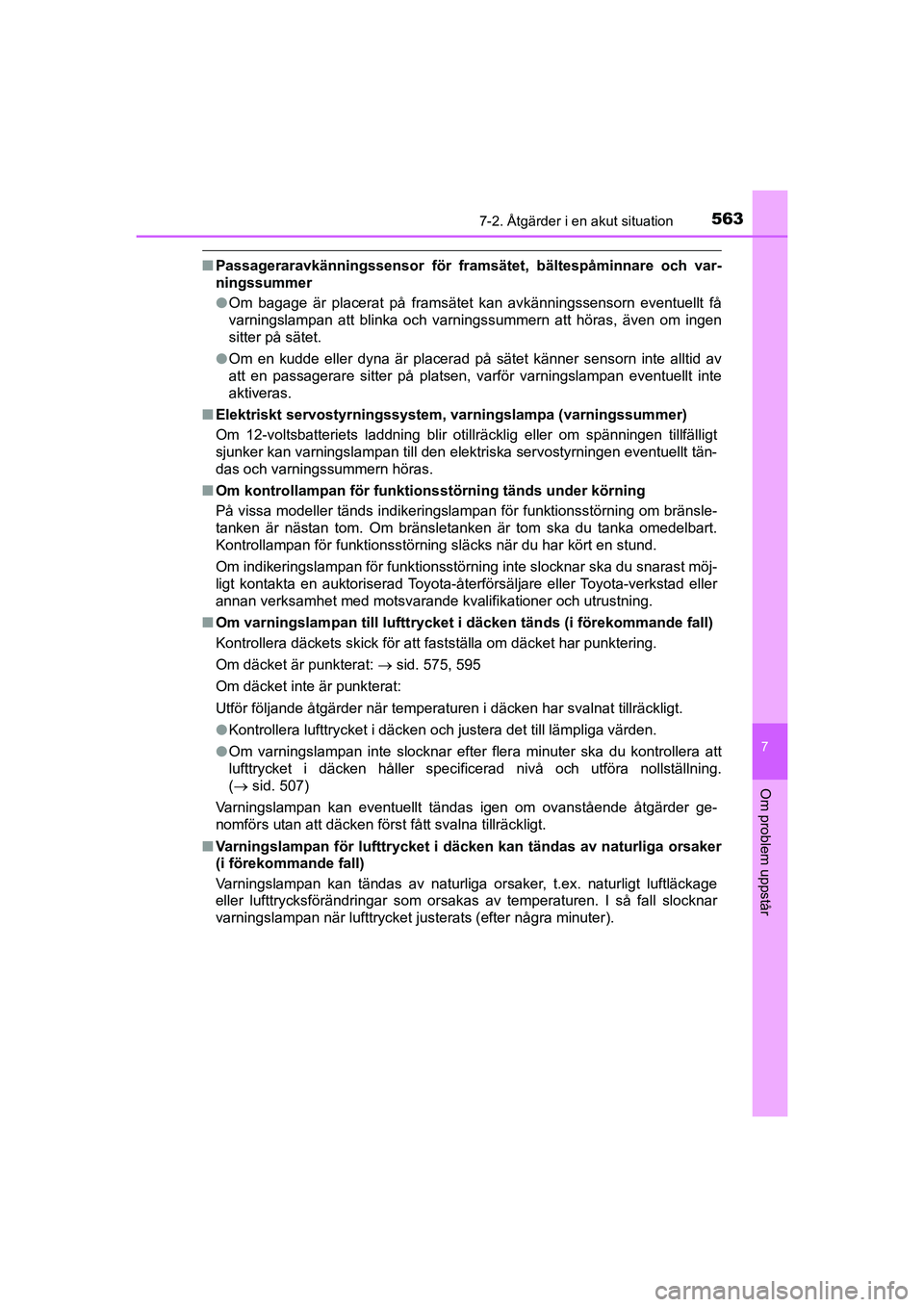 TOYOTA PRIUS 2020 Bruksanvisningar (in Swedish) 5637-2. Åtgärder i en akut situation
PRIUS_OM_OM47B91E_(EE)
7
Om problem uppstår
nPassageraravkänningssensor för framsät et, bältespåminnare och var-
ningssummer
l Om bagage är placerat på f TOYOTA PRIUS 2020 Bruksanvisningar (in Swedish) 5637-2. Åtgärder i en akut situation
PRIUS_OM_OM47B91E_(EE)
7
Om problem uppstår
nPassageraravkänningssensor för framsät et, bältespåminnare och var-
ningssummer
l Om bagage är placerat på f