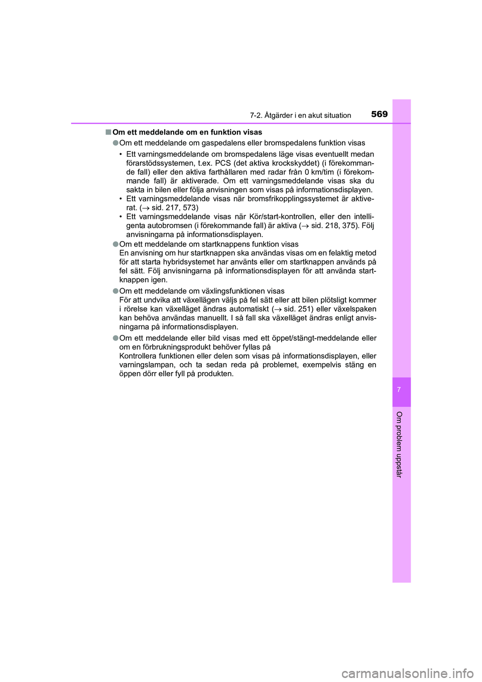 TOYOTA PRIUS 2020 Bruksanvisningar (in Swedish) 5697-2. Åtgärder i en akut situation
PRIUS_OM_OM47B91E_(EE)
7
Om problem uppstår
nOm ett meddelande om en funktion visas
lOm ett meddelande om gaspedalens eller bromspedalens funktion visas
• Ett TOYOTA PRIUS 2020 Bruksanvisningar (in Swedish) 5697-2. Åtgärder i en akut situation
PRIUS_OM_OM47B91E_(EE)
7
Om problem uppstår
nOm ett meddelande om en funktion visas
lOm ett meddelande om gaspedalens eller bromspedalens funktion visas
• Ett