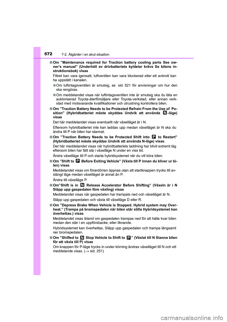 TOYOTA PRIUS 2020 Bruksanvisningar (in Swedish) 5727-2. Åtgärder i en akut situation
PRIUS_OM_OM47B91E_(EE)n
Om ”Maintenance required for Traction battery cooling parts See ow-
ner’s manual” (Underhåll av drivbatteriets kyldelar krävs Se TOYOTA PRIUS 2020 Bruksanvisningar (in Swedish) 5727-2. Åtgärder i en akut situation
PRIUS_OM_OM47B91E_(EE)n
Om ”Maintenance required for Traction battery cooling parts See ow-
ner’s manual” (Underhåll av drivbatteriets kyldelar krävs Se