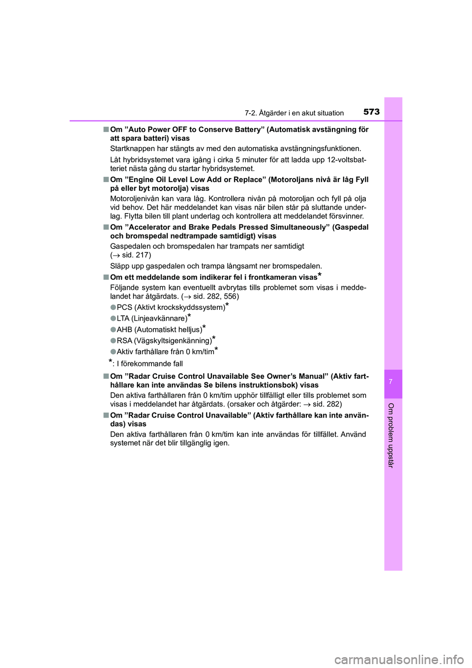 TOYOTA PRIUS 2020 Bruksanvisningar (in Swedish) 5737-2. Åtgärder i en akut situation
PRIUS_OM_OM47B91E_(EE)
7
Om problem uppstår
nOm ”Auto Power OFF to Conserve Ba ttery” (Automatisk avstängning för
att spara batteri) visas
Startknappen ha TOYOTA PRIUS 2020 Bruksanvisningar (in Swedish) 5737-2. Åtgärder i en akut situation
PRIUS_OM_OM47B91E_(EE)
7
Om problem uppstår
nOm ”Auto Power OFF to Conserve Ba ttery” (Automatisk avstängning för
att spara batteri) visas
Startknappen ha