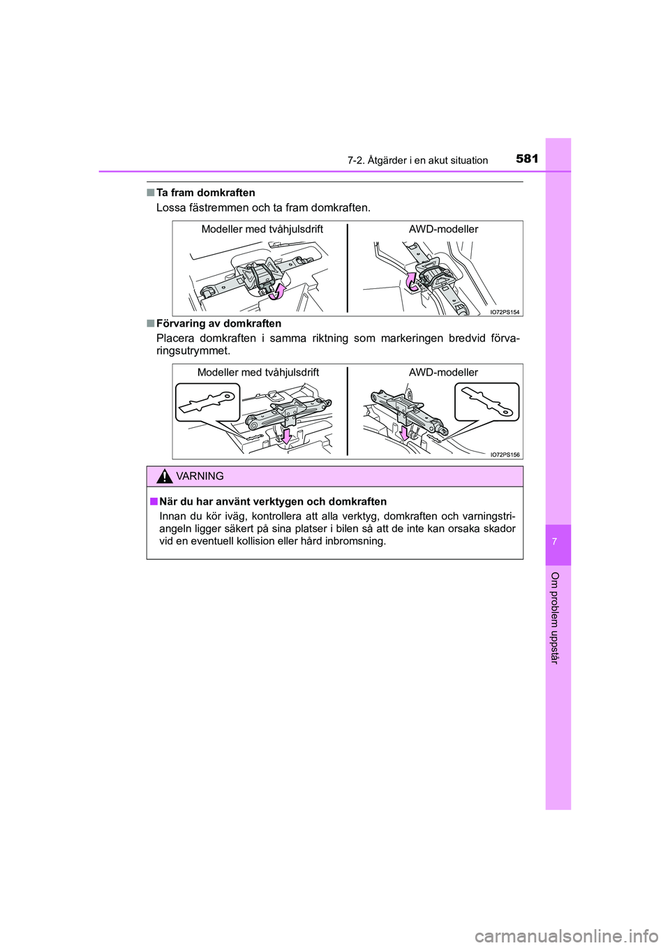 TOYOTA PRIUS 2020 Bruksanvisningar (in Swedish) 5817-2. Åtgärder i en akut situation
PRIUS_OM_OM47B91E_(EE)
7
Om problem uppstår
nTa fram domkraften
Lossa fästremmen och ta fram domkraften.
nFörvaring av domkraften
Placera domkraften i samma r TOYOTA PRIUS 2020 Bruksanvisningar (in Swedish) 5817-2. Åtgärder i en akut situation
PRIUS_OM_OM47B91E_(EE)
7
Om problem uppstår
nTa fram domkraften
Lossa fästremmen och ta fram domkraften.
nFörvaring av domkraften
Placera domkraften i samma r