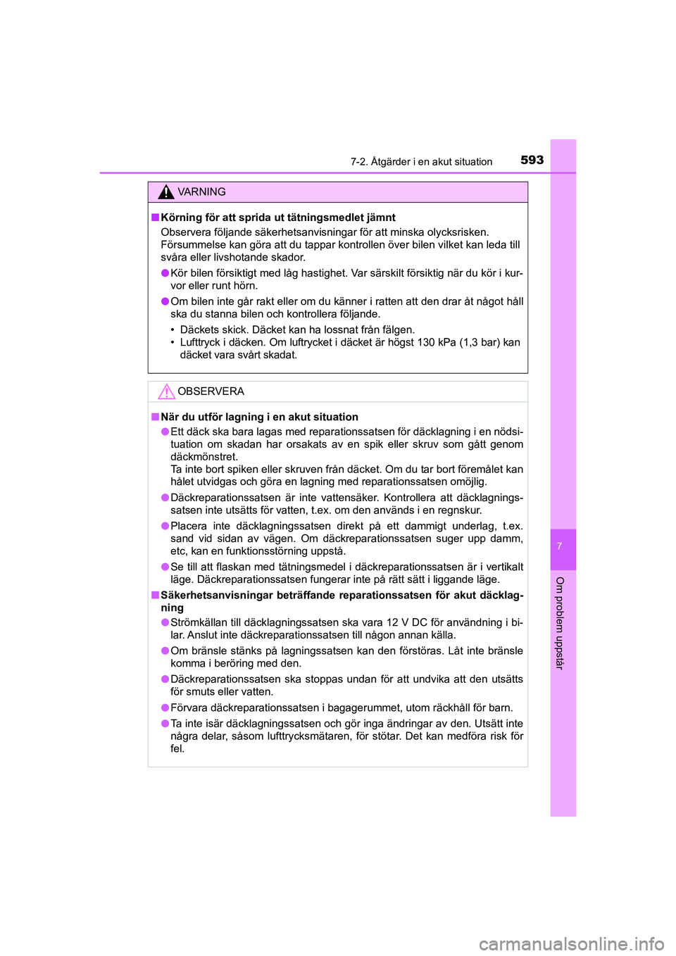 TOYOTA PRIUS 2020 Bruksanvisningar (in Swedish) 5937-2. Åtgärder i en akut situation
PRIUS_OM_OM47B91E_(EE)
7
Om problem uppstår
VA R N I N G
nKörning för att sprida ut tätningsmedlet jämnt
Observera följande säkerhetsanvisningar för att TOYOTA PRIUS 2020 Bruksanvisningar (in Swedish) 5937-2. Åtgärder i en akut situation
PRIUS_OM_OM47B91E_(EE)
7
Om problem uppstår
VA R N I N G
nKörning för att sprida ut tätningsmedlet jämnt
Observera följande säkerhetsanvisningar för att