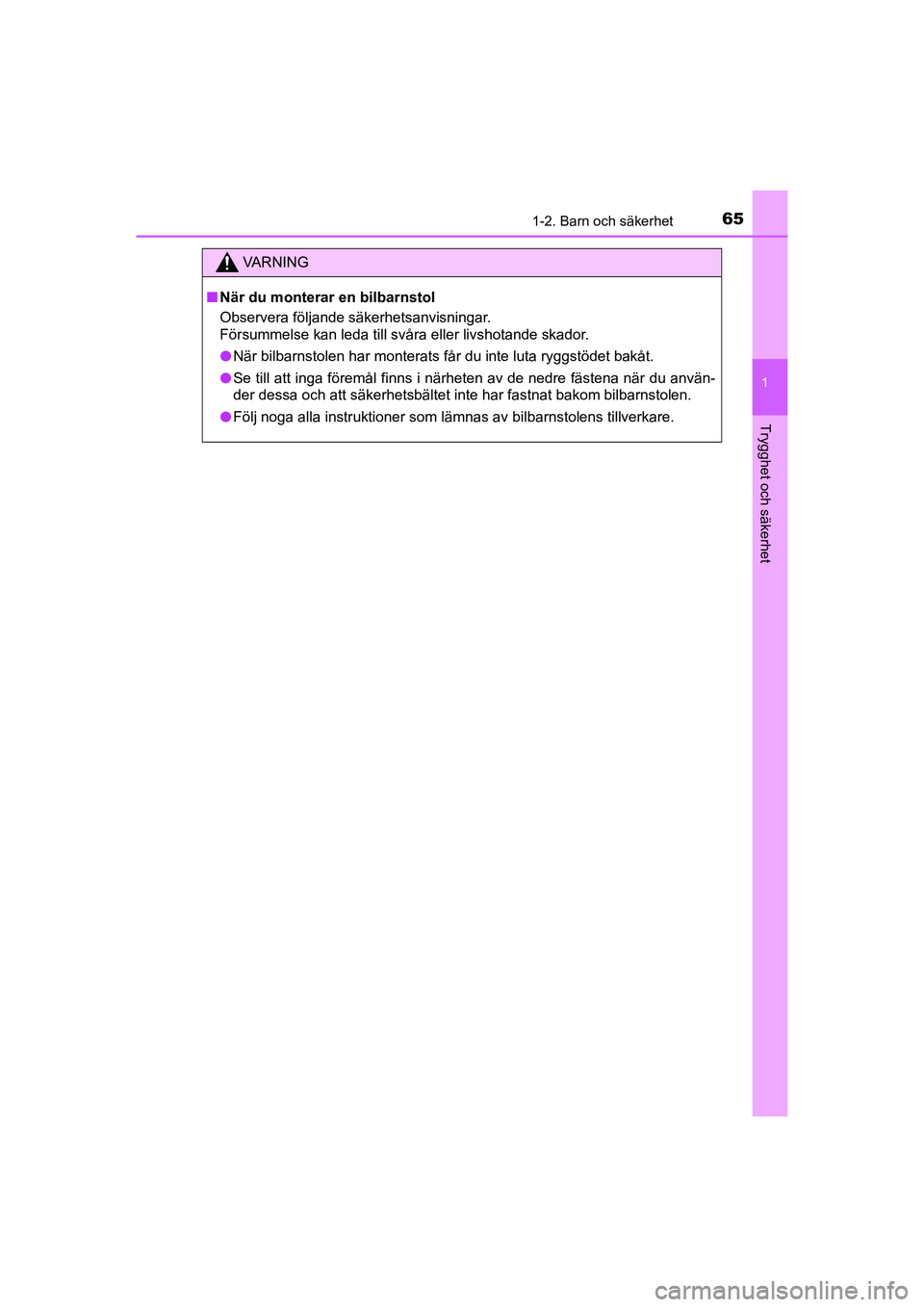 TOYOTA PRIUS 2020  Bruksanvisningar (in Swedish) 651-2. Barn och säkerhet
1
PRIUS_OM_OM47B91E_(EE)
Trygghet och säkerhet
VA R N I N G
nNär du monterar en bilbarnstol
Observera följande säkerhetsanvisningar.
Försummelse kan leda till svåra ell