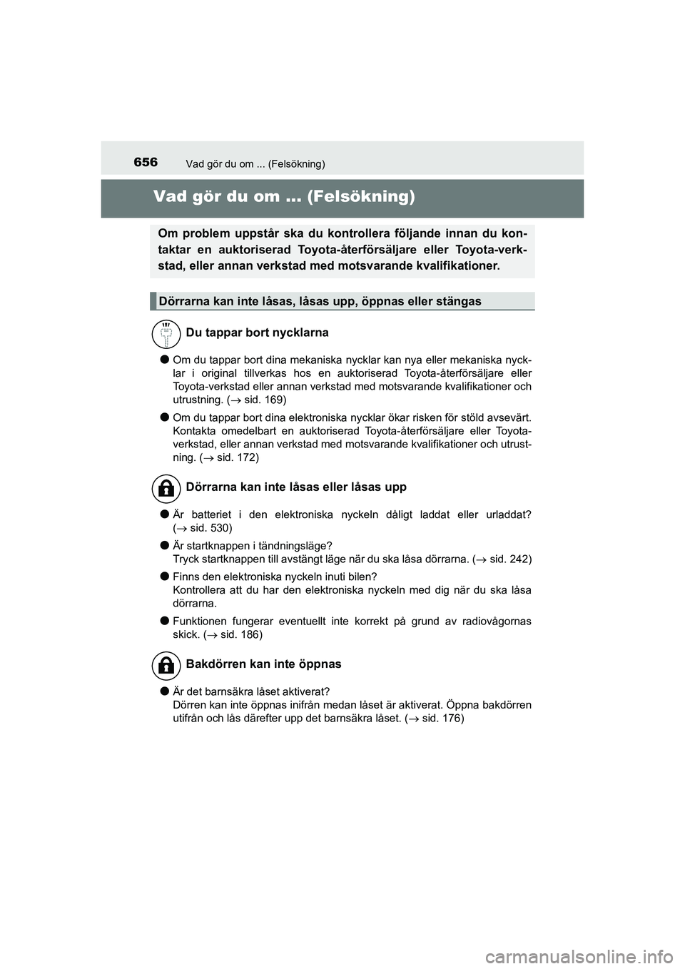 TOYOTA PRIUS 2020 Bruksanvisningar (in Swedish) 656Vad gör du om ... (Felsökning)
PRIUS_OM_OM47B91E_(EE)
Vad gör du om ... (Felsökning)
lOm du tappar bort dina mekaniska nycklar kan nya eller mekaniska nyck-
lar i original tillverkas hos en auk TOYOTA PRIUS 2020 Bruksanvisningar (in Swedish) 656Vad gör du om ... (Felsökning)
PRIUS_OM_OM47B91E_(EE)
Vad gör du om ... (Felsökning)
lOm du tappar bort dina mekaniska nycklar kan nya eller mekaniska nyck-
lar i original tillverkas hos en auk