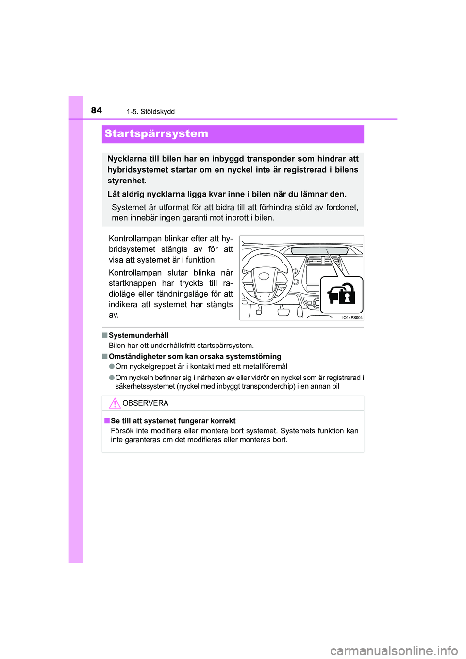 TOYOTA PRIUS 2020 Bruksanvisningar (in Swedish) 841-5. Stöldskydd
PRIUS_OM_OM47B91E_(EE)
Startspärrsystem
Kontrollampan blinkar efter att hy-
bridsystemet stängts av för att
visa att systemet är i funktion.
Kontrollampan slutar blinka när
sta TOYOTA PRIUS 2020 Bruksanvisningar (in Swedish) 841-5. Stöldskydd
PRIUS_OM_OM47B91E_(EE)
Startspärrsystem
Kontrollampan blinkar efter att hy-
bridsystemet stängts av för att
visa att systemet är i funktion.
Kontrollampan slutar blinka när
sta