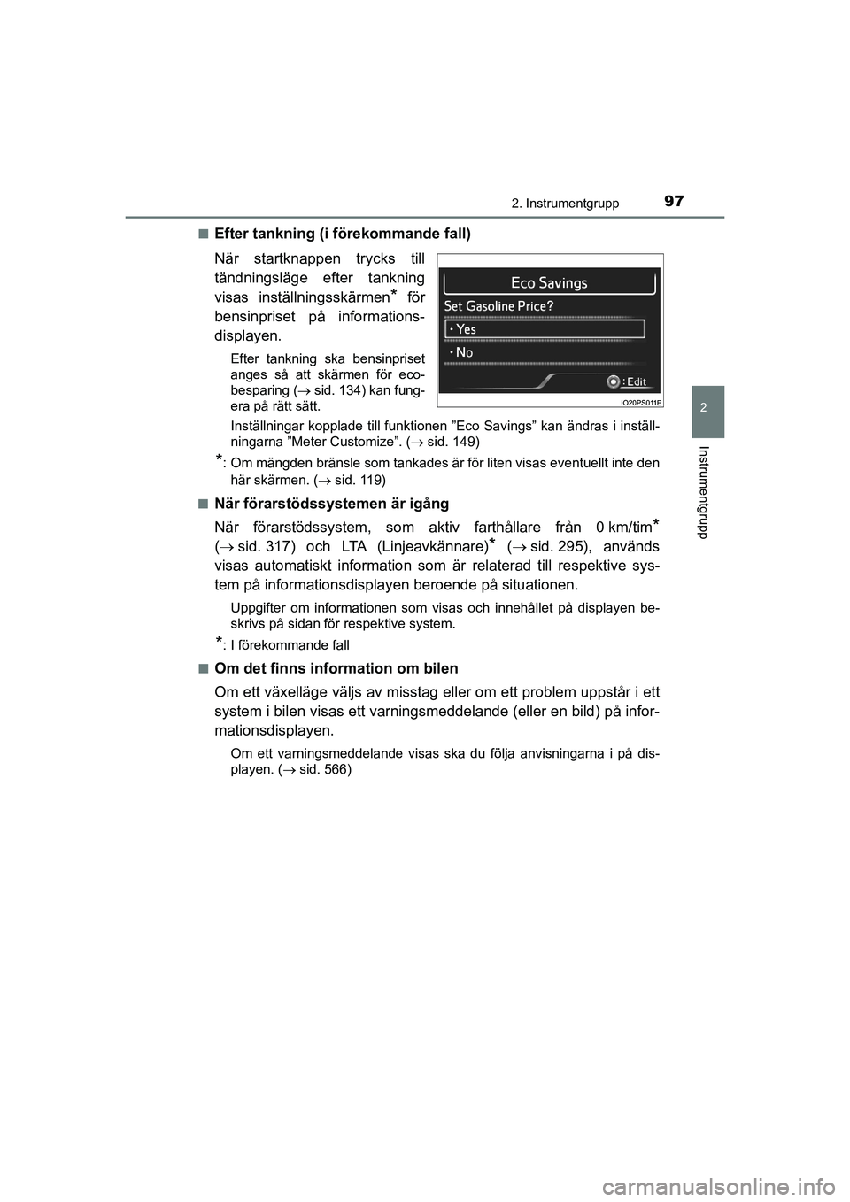 TOYOTA PRIUS 2020 Bruksanvisningar (in Swedish) 972. Instrumentgrupp
2
Instrumentgrupp
PRIUS_OM_OM47B91E_(EE)n
Efter tankning (i förekommande fall)
När startknappen trycks till
tändningsläge efter tankning
visas inställningsskärmen
* för
ben TOYOTA PRIUS 2020 Bruksanvisningar (in Swedish) 972. Instrumentgrupp
2
Instrumentgrupp
PRIUS_OM_OM47B91E_(EE)n
Efter tankning (i förekommande fall)
När startknappen trycks till
tändningsläge efter tankning
visas inställningsskärmen
* för
ben