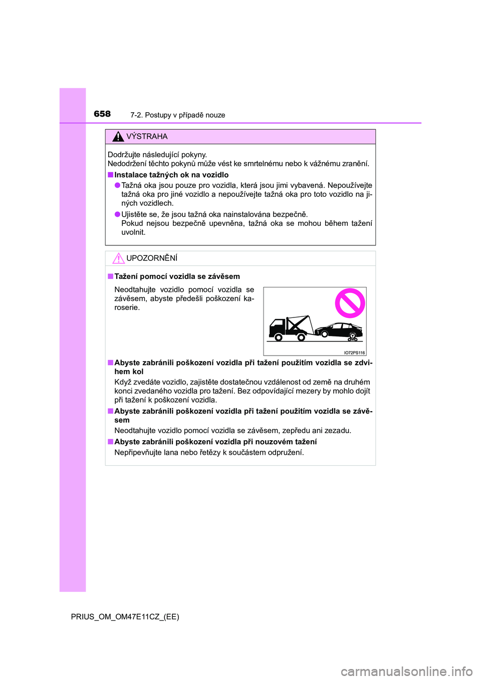 TOYOTA PRIUS 2020  Návod na použití (in Czech) 6587-2. Postupy v případě nouze
PRIUS_OM_OM47E11CZ_(EE)
VÝSTRAHA
Dodržujte následující pokyny. 
Nedodržení těchto pokynů může vést ke smrtelnému nebo k vážnému  zranění. 
■ Inst