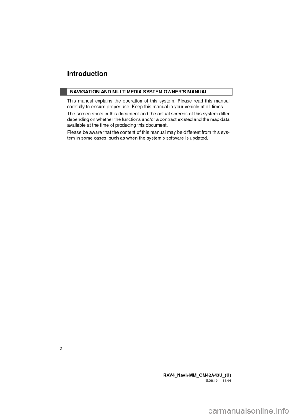 TOYOTA RAV4 2016 XA40 / 4.G Navigation Manual 2
RAV4_Navi+MM_OM42A43U_(U)
15.08.10 11:04
Introduction
This manual explains the operation of this system. Please read this manual
carefully to ensure proper use. Keep this manual in your vehicle TOYOTA RAV4 2016 XA40 / 4.G Navigation Manual 2
RAV4_Navi+MM_OM42A43U_(U)
15.08.10 11:04
Introduction
This manual explains the operation of this system. Please read this manual
carefully to ensure proper use. Keep this manual in your vehicle