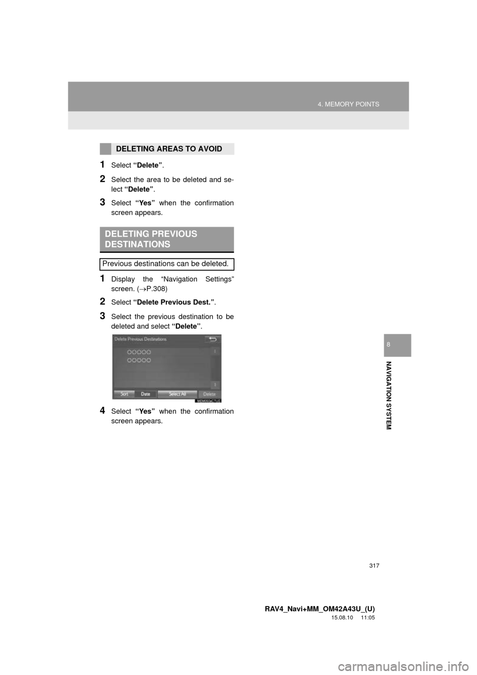 TOYOTA RAV4 2016 XA40 / 4.G Navigation Manual 317
4. MEMORY POINTS
RAV4_Navi+MM_OM42A43U_(U)
15.08.10 11:05
NAVIGATION SYSTEM
8
1Select “Delete” .
2Select the area to be deleted and se-
lect “Delete” .
3Select “Yes” when the confi TOYOTA RAV4 2016 XA40 / 4.G Navigation Manual 317
4. MEMORY POINTS
RAV4_Navi+MM_OM42A43U_(U)
15.08.10 11:05
NAVIGATION SYSTEM
8
1Select “Delete” .
2Select the area to be deleted and se-
lect “Delete” .
3Select “Yes” when the confi