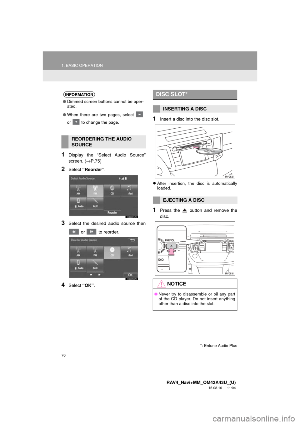 TOYOTA RAV4 2016 XA40 / 4.G Navigation Manual 76
1. BASIC OPERATION
RAV4_Navi+MM_OM42A43U_(U)
15.08.10 11:04
1Display the “Select Audio Source”
screen. (P.75)
2Select “Reorder” .
3Select the desired audio source then
or to reord TOYOTA RAV4 2016 XA40 / 4.G Navigation Manual 76
1. BASIC OPERATION
RAV4_Navi+MM_OM42A43U_(U)
15.08.10 11:04
1Display the “Select Audio Source”
screen. (P.75)
2Select “Reorder” .
3Select the desired audio source then
or to reord
