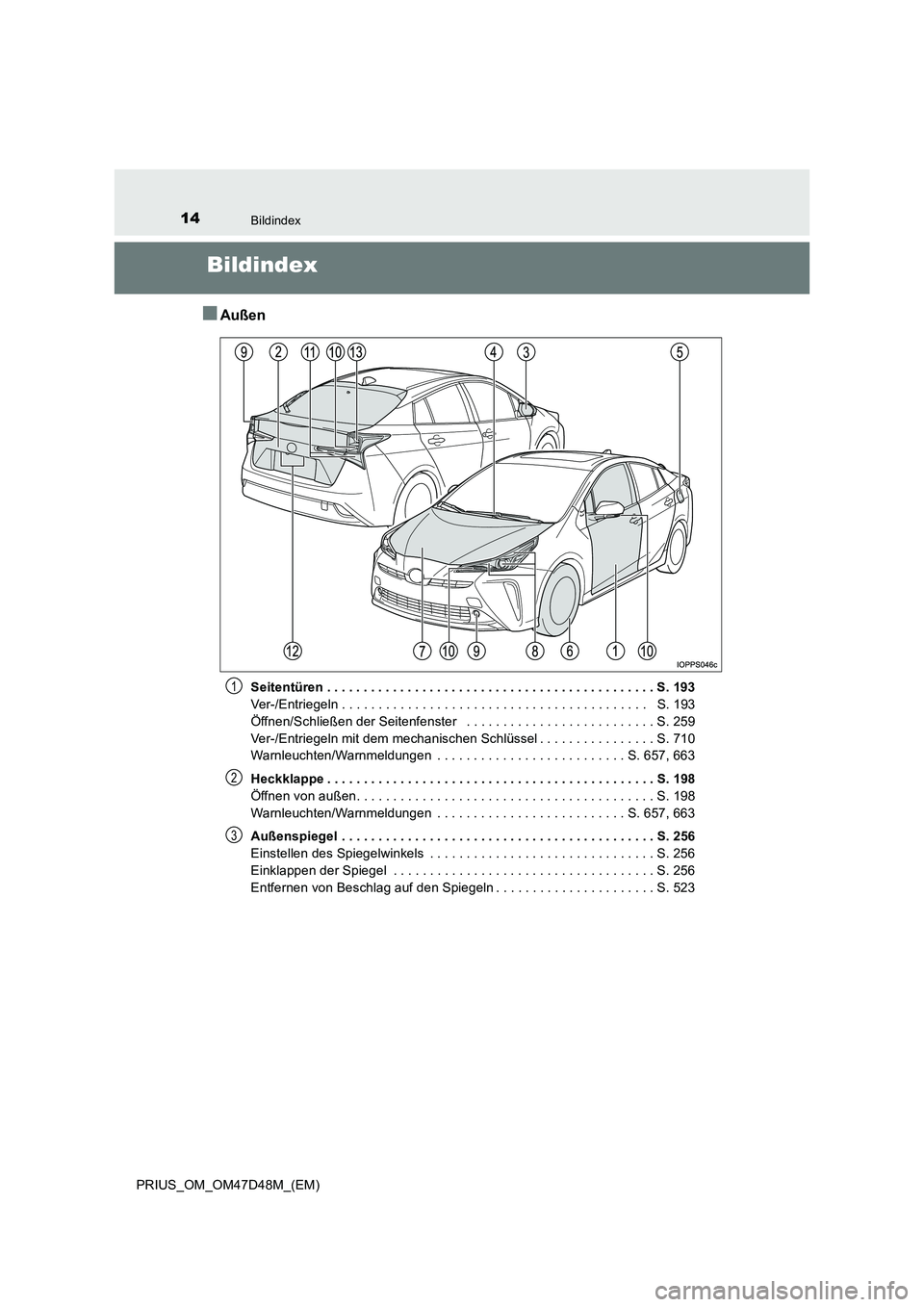 TOYOTA PRIUS 2019  Betriebsanleitungen (in German) 14Bildindex
PRIUS_OM_OM47D48M_(EM)
Bildindex
■Außen
Seitentüren . . . . . . . . . . . . . . . . . . . . . . . . . . . . . . . . . . . . . . . . . . . . . S. 193 
Ver-/Entriegeln . . . . . . . . . 