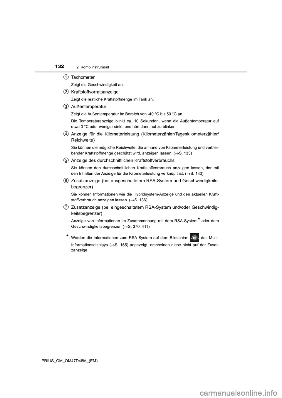 TOYOTA PRIUS 2019 Betriebsanleitungen (in German) 1322. Kombiinstrument
PRIUS_OM_OM47D48M_(EM)
Tachometer
Zeigt die Geschwindigkeit an.
Kraftstoffvorratsanzeige
Zeigt die restliche Kraftstoffmenge im Tank an.
Außentemperatur
Zeigt die Außentemperat TOYOTA PRIUS 2019 Betriebsanleitungen (in German) 1322. Kombiinstrument
PRIUS_OM_OM47D48M_(EM)
Tachometer
Zeigt die Geschwindigkeit an.
Kraftstoffvorratsanzeige
Zeigt die restliche Kraftstoffmenge im Tank an.
Außentemperatur
Zeigt die Außentemperat