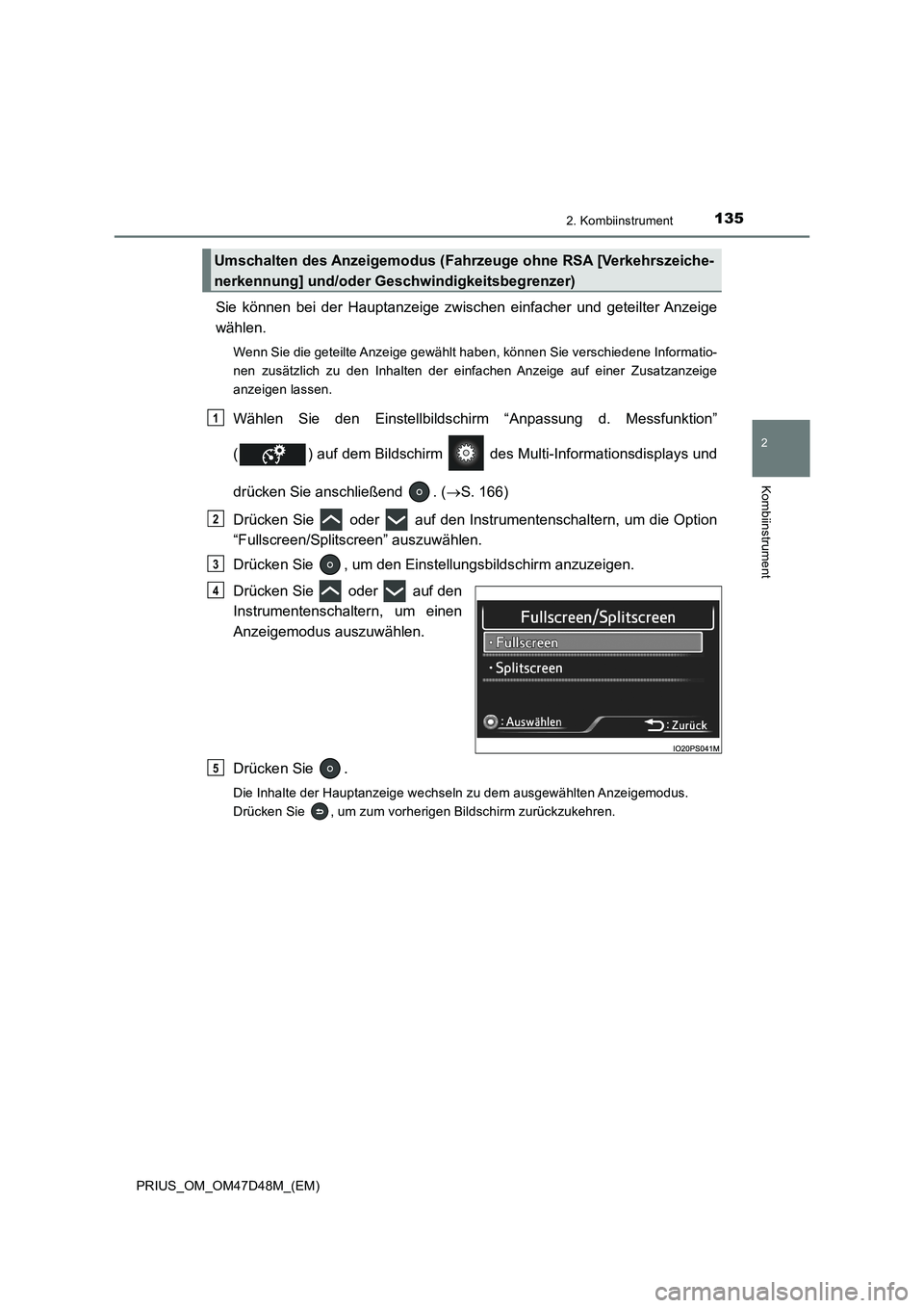 TOYOTA PRIUS 2019 Betriebsanleitungen (in German) 1352. Kombiinstrument
2
Kombiinstrument
PRIUS_OM_OM47D48M_(EM)
Sie können bei der Hauptanzeige zwischen einfacher und geteilter Anzeige
wählen.
Wenn Sie die geteilte Anzeige gewählt haben, können TOYOTA PRIUS 2019 Betriebsanleitungen (in German) 1352. Kombiinstrument
2
Kombiinstrument
PRIUS_OM_OM47D48M_(EM)
Sie können bei der Hauptanzeige zwischen einfacher und geteilter Anzeige
wählen.
Wenn Sie die geteilte Anzeige gewählt haben, können