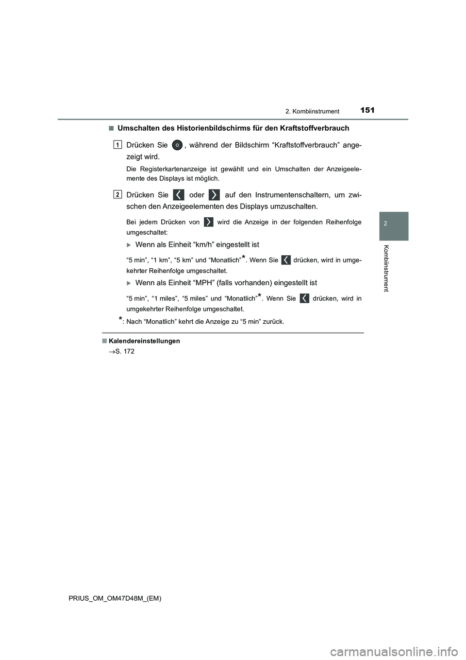 TOYOTA PRIUS 2019 Betriebsanleitungen (in German) 1512. Kombiinstrument
2
Kombiinstrument
PRIUS_OM_OM47D48M_(EM)■
Umschalten des Historienbildschirms für den Kraftstoffverbrauch
Drücken Sie , während der Bildschirm “Kraftstoffverbrauch” ang TOYOTA PRIUS 2019 Betriebsanleitungen (in German) 1512. Kombiinstrument
2
Kombiinstrument
PRIUS_OM_OM47D48M_(EM)■
Umschalten des Historienbildschirms für den Kraftstoffverbrauch
Drücken Sie , während der Bildschirm “Kraftstoffverbrauch” ang