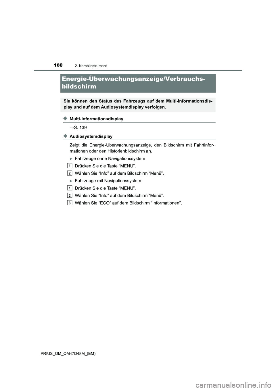 TOYOTA PRIUS 2019 Betriebsanleitungen (in German) 1802. Kombiinstrument
PRIUS_OM_OM47D48M_(EM)
Energie-Überwachungsanzeige/Verbrauchs-
bildschirm
◆Multi-Informationsdisplay
S. 139
◆Audiosystemdisplay
Zeigt die Energie-Überwachungsanzeige, d TOYOTA PRIUS 2019 Betriebsanleitungen (in German) 1802. Kombiinstrument
PRIUS_OM_OM47D48M_(EM)
Energie-Überwachungsanzeige/Verbrauchs-
bildschirm
◆Multi-Informationsdisplay
S. 139
◆Audiosystemdisplay
Zeigt die Energie-Überwachungsanzeige, d
