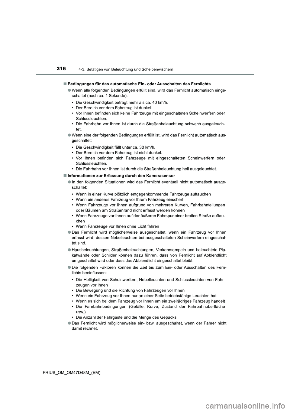 TOYOTA PRIUS 2019 Betriebsanleitungen (in German) 3164-3. Betätigen von Beleuchtung und Scheibenwischern
PRIUS_OM_OM47D48M_(EM)
■Bedingungen für das automatische Ein- oder Ausschalten des Fernlichts
●Wenn alle folgenden Bedingungen erfüllt sin TOYOTA PRIUS 2019 Betriebsanleitungen (in German) 3164-3. Betätigen von Beleuchtung und Scheibenwischern
PRIUS_OM_OM47D48M_(EM)
■Bedingungen für das automatische Ein- oder Ausschalten des Fernlichts
●Wenn alle folgenden Bedingungen erfüllt sin