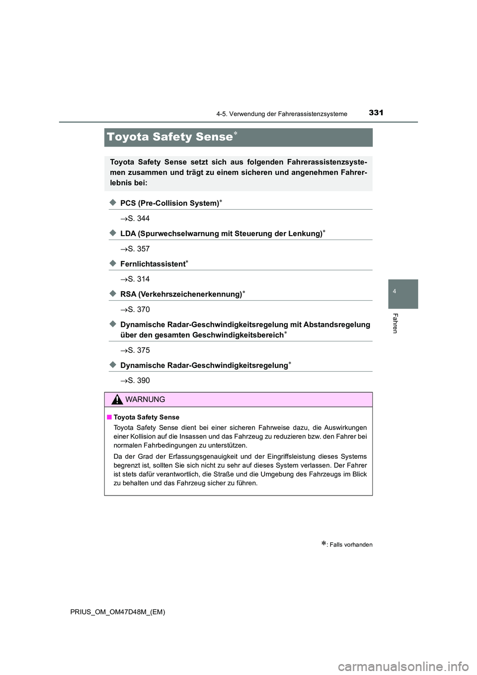 TOYOTA PRIUS 2019 Betriebsanleitungen (in German) 331
4
4-5. Verwendung der Fahrerassistenzsysteme
Fahren
PRIUS_OM_OM47D48M_(EM)
Toyota Safety Sense
◆PCS (Pre-Collision System)
S. 344
◆LDA (Spurwechselwarnung mit Steuerung der Lenkung) TOYOTA PRIUS 2019 Betriebsanleitungen (in German) 331
4
4-5. Verwendung der Fahrerassistenzsysteme
Fahren
PRIUS_OM_OM47D48M_(EM)
Toyota Safety Sense
◆PCS (Pre-Collision System)
S. 344
◆LDA (Spurwechselwarnung mit Steuerung der Lenkung)