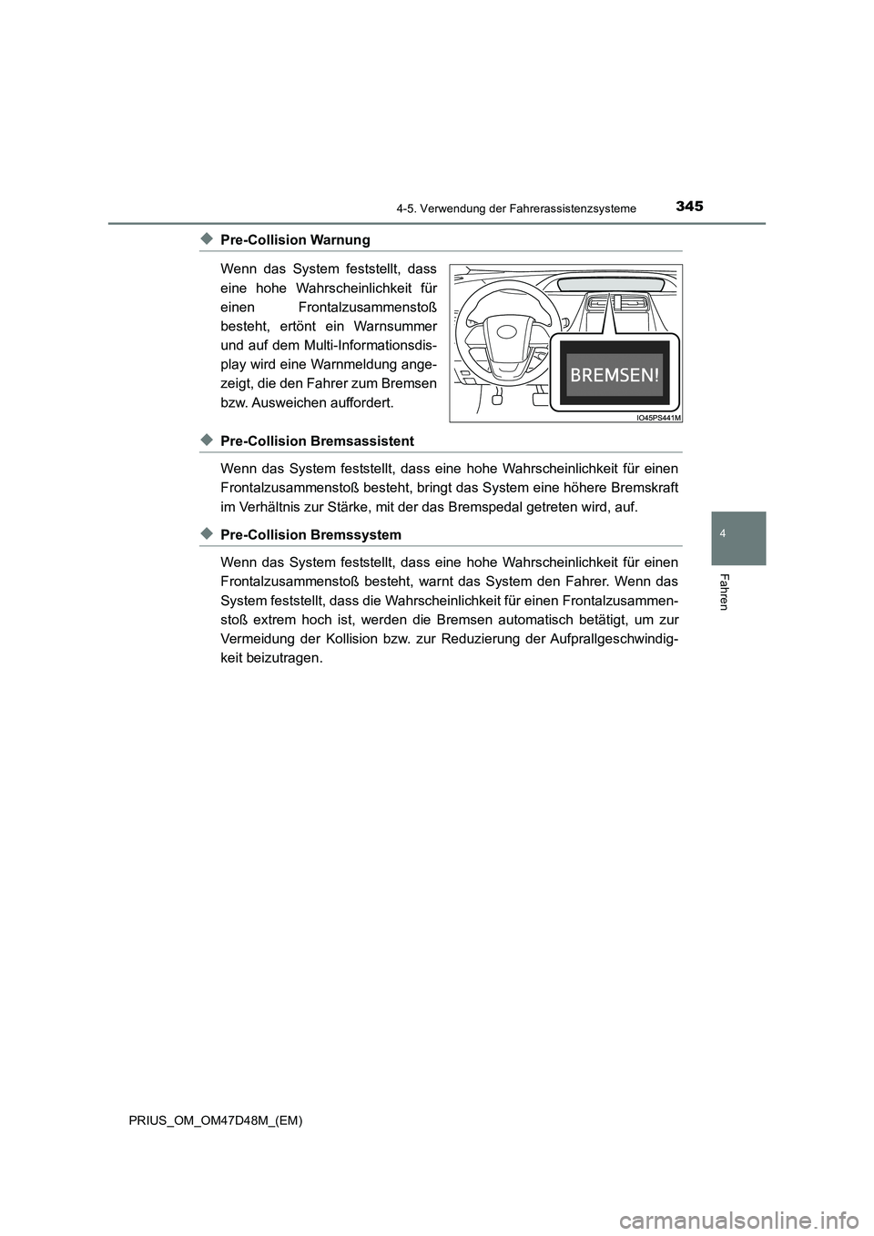 TOYOTA PRIUS 2019  Betriebsanleitungen (in German) 3454-5. Verwendung der Fahrerassistenzsysteme
4
Fahren
PRIUS_OM_OM47D48M_(EM)
◆Pre-Collision Warnung
Wenn das System feststellt, dass
eine hohe Wahrscheinlichkeit für
einen Frontalzusammenstoß
bes