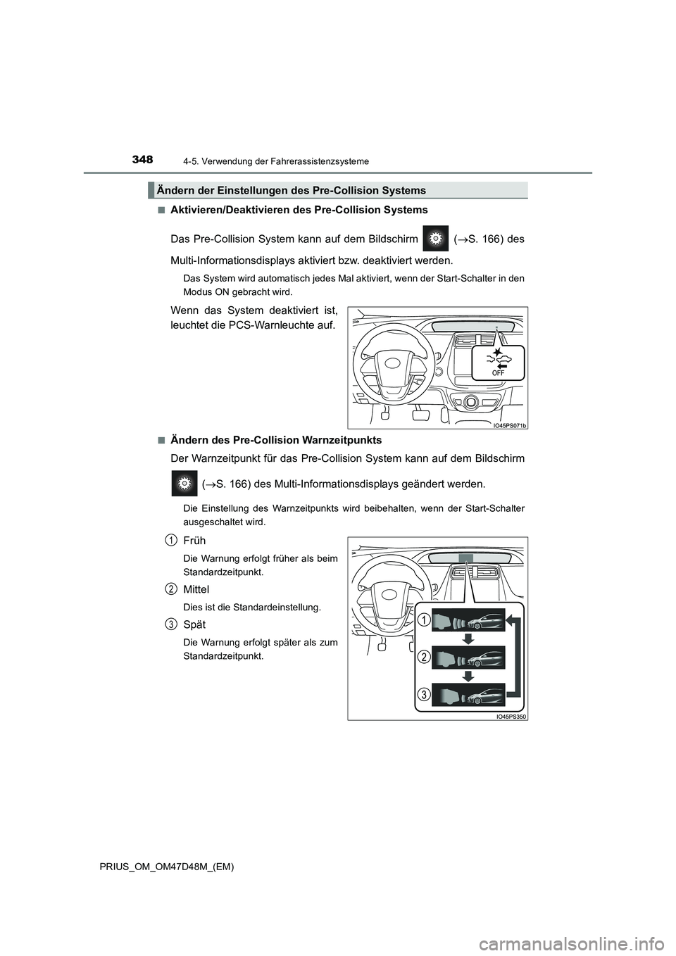 TOYOTA PRIUS 2019  Betriebsanleitungen (in German) 3484-5. Verwendung der Fahrerassistenzsysteme
PRIUS_OM_OM47D48M_(EM)■
Aktivieren/Deaktivieren des Pre-Collision Systems
Das Pre-Collision System kann auf dem Bildschirm   (S. 166) des
Multi-Infor