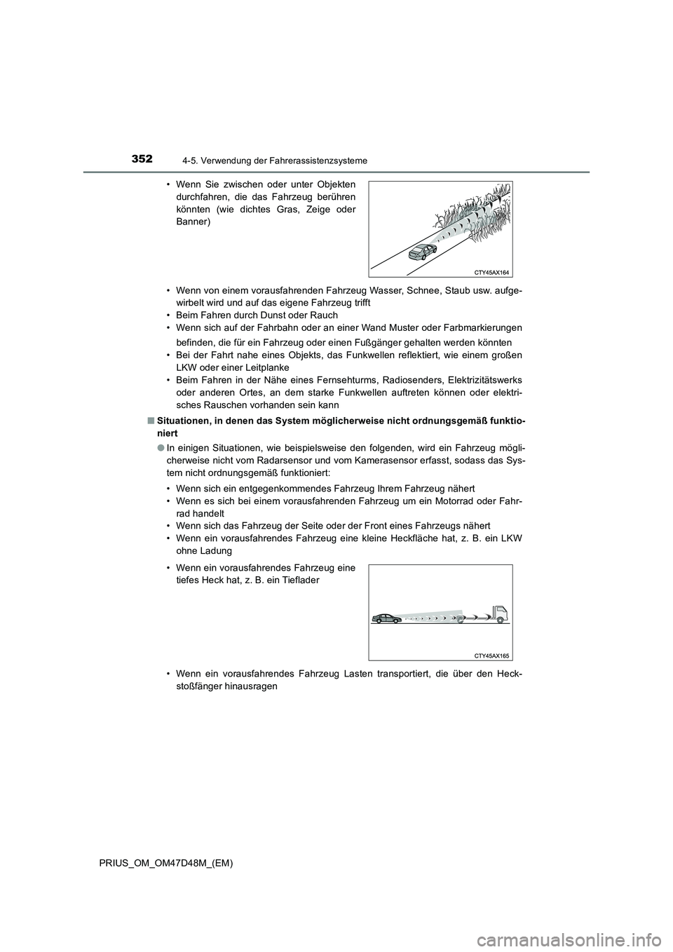 TOYOTA PRIUS 2019  Betriebsanleitungen (in German) 3524-5. Verwendung der Fahrerassistenzsysteme
PRIUS_OM_OM47D48M_(EM)• Wenn von einem vorausfahrenden Fahrzeug Wasser, Schnee, Staub usw. aufge-
wirbelt wird und auf das eigene Fahrzeug trifft
• Be