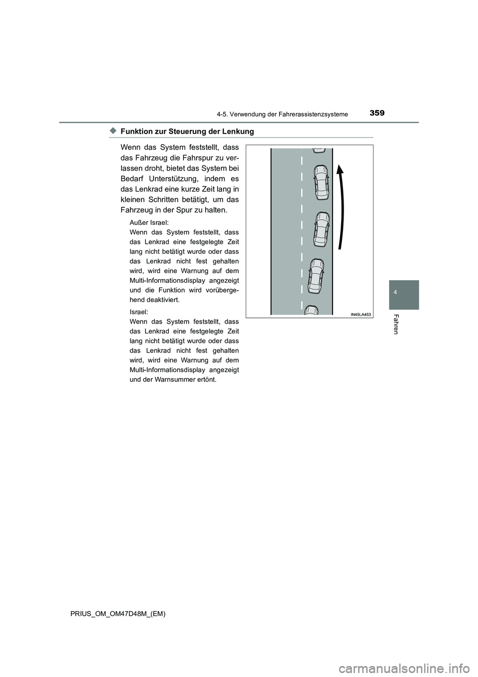 TOYOTA PRIUS 2019 Betriebsanleitungen (in German) 3594-5. Verwendung der Fahrerassistenzsysteme
4
Fahren
PRIUS_OM_OM47D48M_(EM)
◆Funktion zur Steuerung der Lenkung
Wenn das System feststellt, dass
das Fahrzeug die Fahrspur zu ver-
lassen droht, bie TOYOTA PRIUS 2019 Betriebsanleitungen (in German) 3594-5. Verwendung der Fahrerassistenzsysteme
4
Fahren
PRIUS_OM_OM47D48M_(EM)
◆Funktion zur Steuerung der Lenkung
Wenn das System feststellt, dass
das Fahrzeug die Fahrspur zu ver-
lassen droht, bie