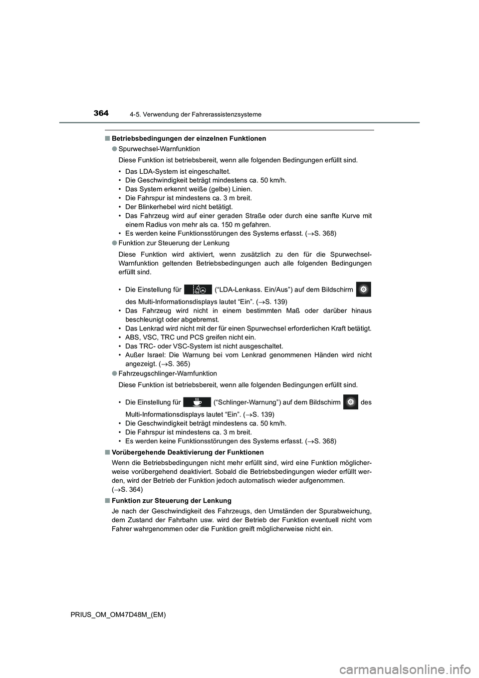 TOYOTA PRIUS 2019 Betriebsanleitungen (in German) 3644-5. Verwendung der Fahrerassistenzsysteme
PRIUS_OM_OM47D48M_(EM)
■Betriebsbedingungen der einzelnen Funktionen
●Spurwechsel-Warnfunktion
Diese Funktion ist betriebsbereit, wenn alle folgenden TOYOTA PRIUS 2019 Betriebsanleitungen (in German) 3644-5. Verwendung der Fahrerassistenzsysteme
PRIUS_OM_OM47D48M_(EM)
■Betriebsbedingungen der einzelnen Funktionen
●Spurwechsel-Warnfunktion
Diese Funktion ist betriebsbereit, wenn alle folgenden