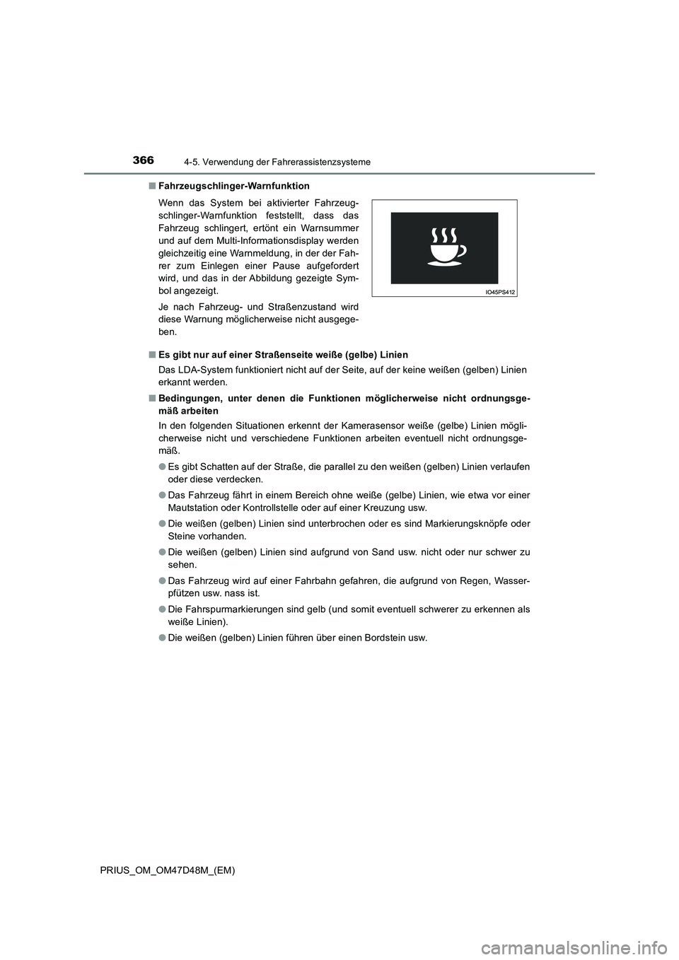 TOYOTA PRIUS 2019 Betriebsanleitungen (in German) 3664-5. Verwendung der Fahrerassistenzsysteme
PRIUS_OM_OM47D48M_(EM)■Fahrzeugschlinger-Warnfunktion
■Es gibt nur auf einer Straßenseite weiße (gelbe) Linien
Das LDA-System funktioniert nicht auf TOYOTA PRIUS 2019 Betriebsanleitungen (in German) 3664-5. Verwendung der Fahrerassistenzsysteme
PRIUS_OM_OM47D48M_(EM)■Fahrzeugschlinger-Warnfunktion
■Es gibt nur auf einer Straßenseite weiße (gelbe) Linien
Das LDA-System funktioniert nicht auf