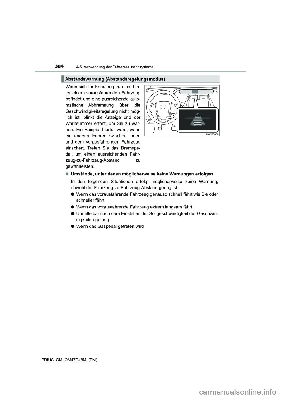 TOYOTA PRIUS 2019 Betriebsanleitungen (in German) 3844-5. Verwendung der Fahrerassistenzsysteme
PRIUS_OM_OM47D48M_(EM)
Wenn sich Ihr Fahrzeug zu dicht hin-
ter einem vorausfahrenden Fahrzeug
befindet und eine ausreichende auto-
matische Abbremsung ü TOYOTA PRIUS 2019 Betriebsanleitungen (in German) 3844-5. Verwendung der Fahrerassistenzsysteme
PRIUS_OM_OM47D48M_(EM)
Wenn sich Ihr Fahrzeug zu dicht hin-
ter einem vorausfahrenden Fahrzeug
befindet und eine ausreichende auto-
matische Abbremsung ü