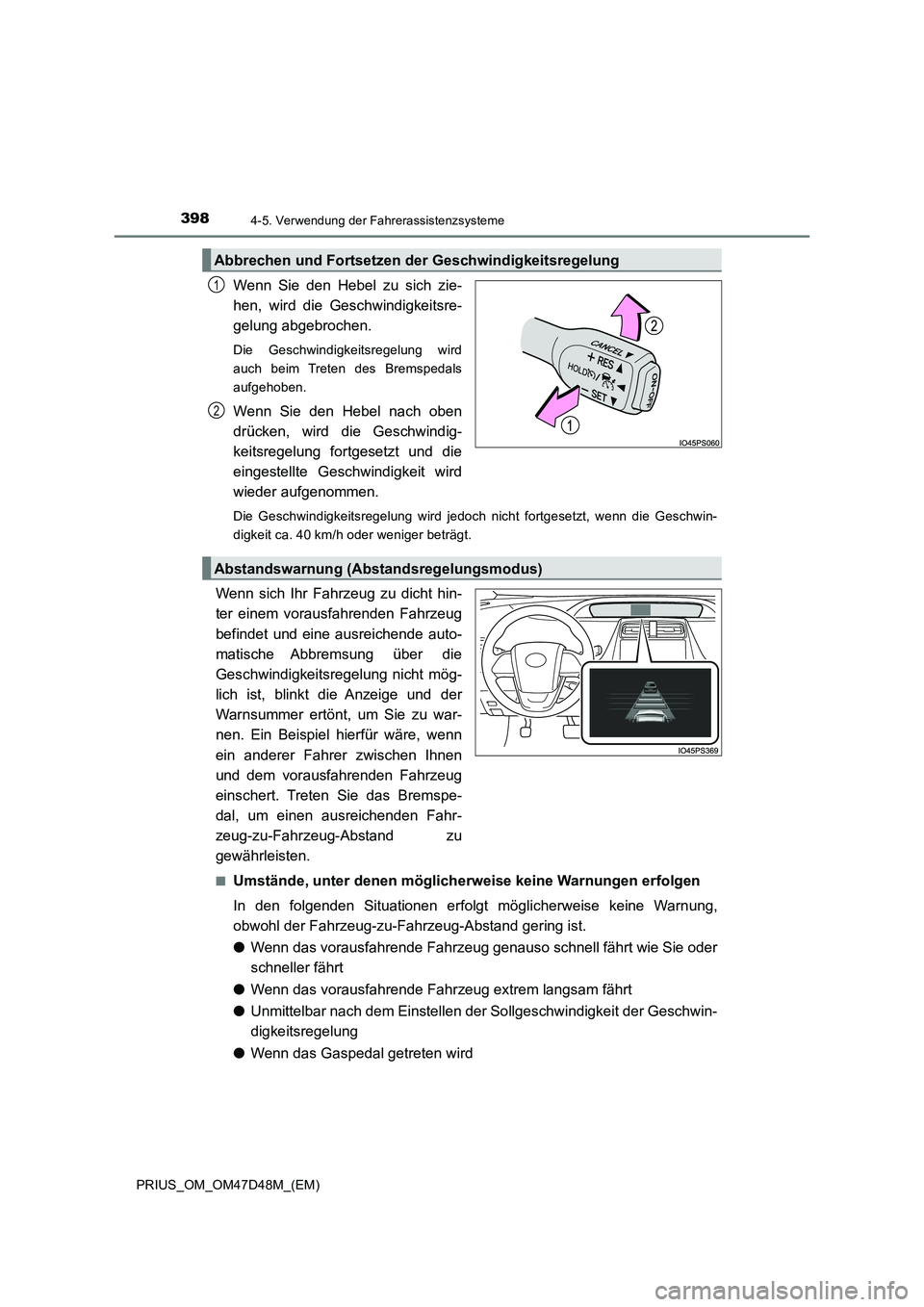 TOYOTA PRIUS 2019 Betriebsanleitungen (in German) 3984-5. Verwendung der Fahrerassistenzsysteme
PRIUS_OM_OM47D48M_(EM)
Wenn Sie den Hebel zu sich zie-
hen, wird die Geschwindigkeitsre-
gelung abgebrochen.
Die Geschwindigkeitsregelung wird
auch beim T TOYOTA PRIUS 2019 Betriebsanleitungen (in German) 3984-5. Verwendung der Fahrerassistenzsysteme
PRIUS_OM_OM47D48M_(EM)
Wenn Sie den Hebel zu sich zie-
hen, wird die Geschwindigkeitsre-
gelung abgebrochen.
Die Geschwindigkeitsregelung wird
auch beim T
