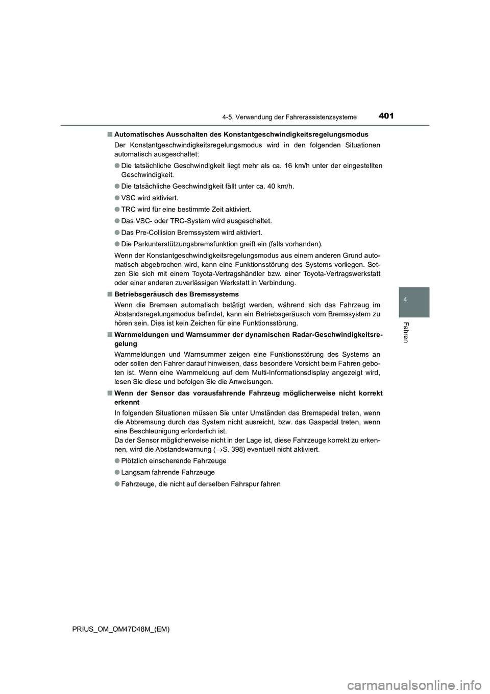 TOYOTA PRIUS 2019 Betriebsanleitungen (in German) 4014-5. Verwendung der Fahrerassistenzsysteme
4
Fahren
PRIUS_OM_OM47D48M_(EM)■Automatisches Ausschalten des Konstantgeschwindigkeitsregelungsmodus
Der Konstantgeschwindigkeitsregelungsmodus wird in TOYOTA PRIUS 2019 Betriebsanleitungen (in German) 4014-5. Verwendung der Fahrerassistenzsysteme
4
Fahren
PRIUS_OM_OM47D48M_(EM)■Automatisches Ausschalten des Konstantgeschwindigkeitsregelungsmodus
Der Konstantgeschwindigkeitsregelungsmodus wird in