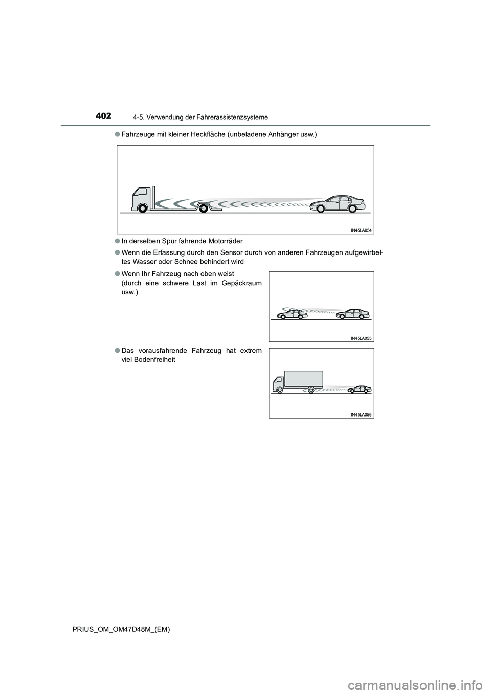 TOYOTA PRIUS 2019 Betriebsanleitungen (in German) 4024-5. Verwendung der Fahrerassistenzsysteme
PRIUS_OM_OM47D48M_(EM)●Fahrzeuge mit kleiner Heckfläche (unbeladene Anhänger usw.)
●In derselben Spur fahrende Motorräder
●Wenn die Erfassung dur TOYOTA PRIUS 2019 Betriebsanleitungen (in German) 4024-5. Verwendung der Fahrerassistenzsysteme
PRIUS_OM_OM47D48M_(EM)●Fahrzeuge mit kleiner Heckfläche (unbeladene Anhänger usw.)
●In derselben Spur fahrende Motorräder
●Wenn die Erfassung dur