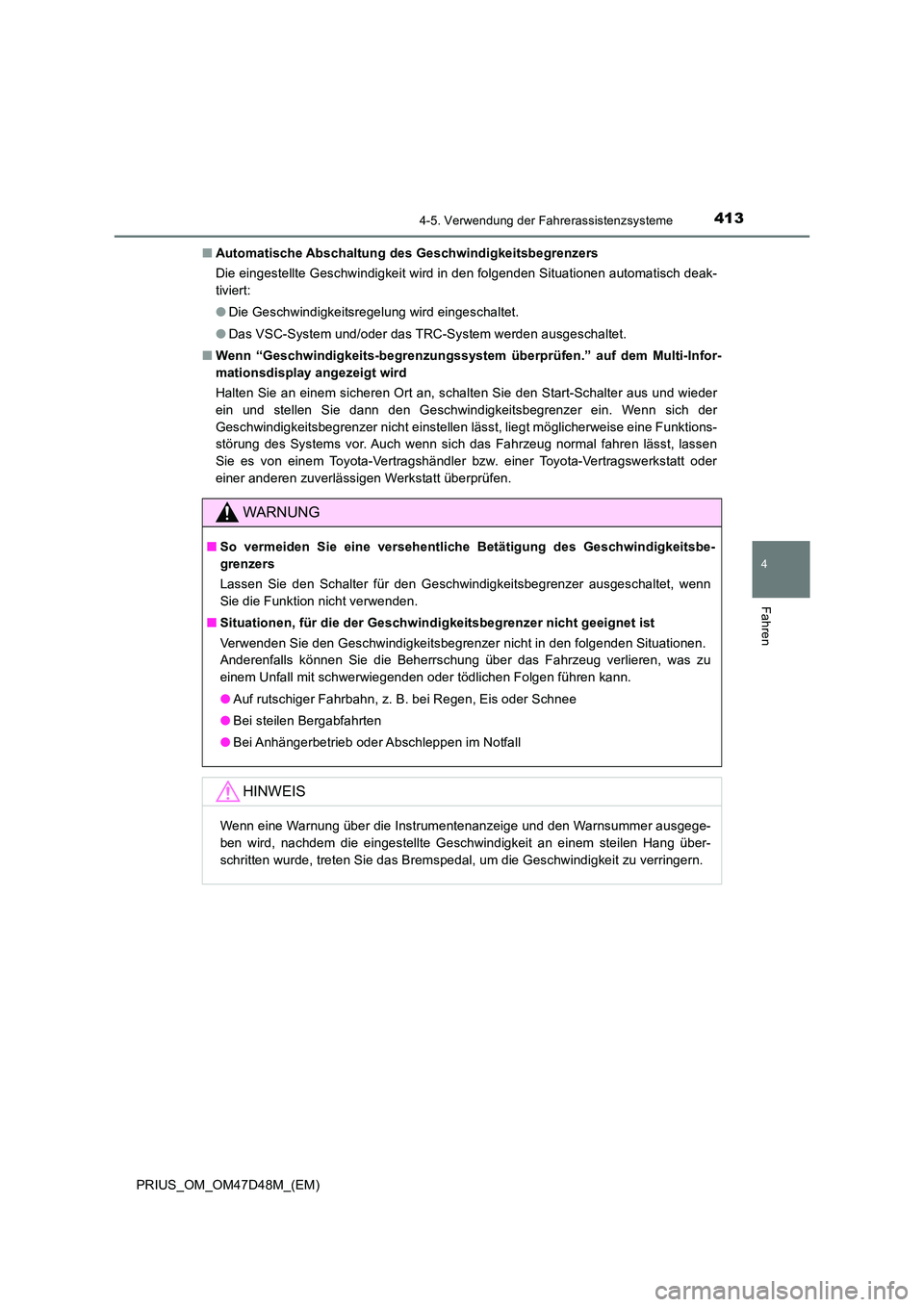 TOYOTA PRIUS 2019 Betriebsanleitungen (in German) 4134-5. Verwendung der Fahrerassistenzsysteme
4
Fahren
PRIUS_OM_OM47D48M_(EM)
■ Automatische Abschaltung des Geschwindigkeitsbegrenzers
Die eingestellte Geschwindigkeit wird in den folgenden Situa TOYOTA PRIUS 2019 Betriebsanleitungen (in German) 4134-5. Verwendung der Fahrerassistenzsysteme
4
Fahren
PRIUS_OM_OM47D48M_(EM)
■ Automatische Abschaltung des Geschwindigkeitsbegrenzers
Die eingestellte Geschwindigkeit wird in den folgenden Situa