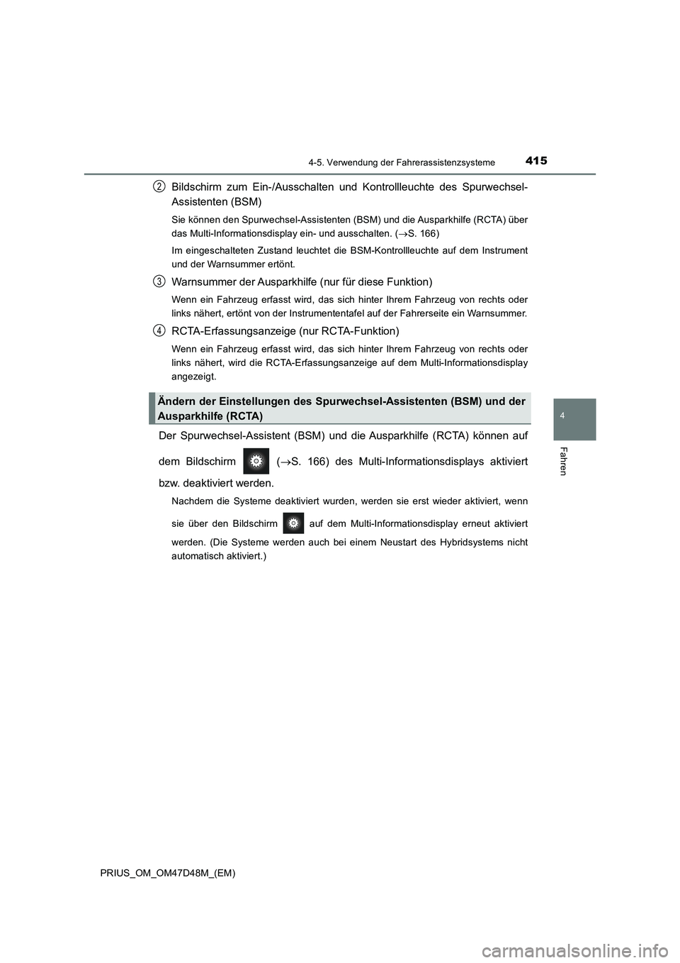 TOYOTA PRIUS 2019 Betriebsanleitungen (in German) 4154-5. Verwendung der Fahrerassistenzsysteme
4
Fahren
PRIUS_OM_OM47D48M_(EM)
Bildschirm zum Ein-/Ausschalten und Kontrollleuchte des Spurwechsel-
Assistenten (BSM)
Sie können den Spurwechsel-Assiste TOYOTA PRIUS 2019 Betriebsanleitungen (in German) 4154-5. Verwendung der Fahrerassistenzsysteme
4
Fahren
PRIUS_OM_OM47D48M_(EM)
Bildschirm zum Ein-/Ausschalten und Kontrollleuchte des Spurwechsel-
Assistenten (BSM)
Sie können den Spurwechsel-Assiste