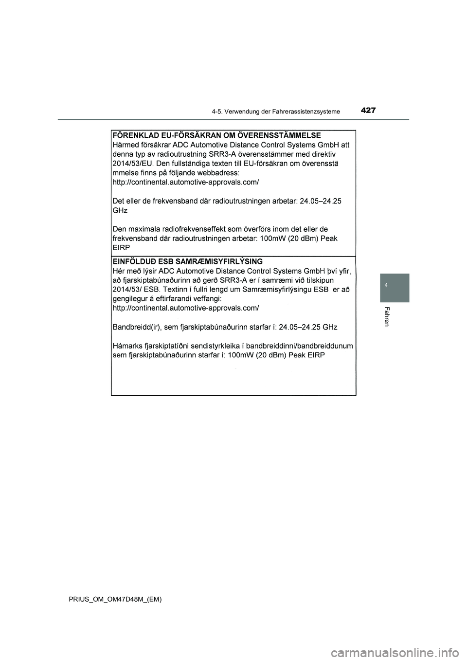 TOYOTA PRIUS 2019 Betriebsanleitungen (in German) 4274-5. Verwendung der Fahrerassistenzsysteme
4
Fahren
PRIUS_OM_OM47D48M_(EM) TOYOTA PRIUS 2019 Betriebsanleitungen (in German) 4274-5. Verwendung der Fahrerassistenzsysteme
4
Fahren
PRIUS_OM_OM47D48M_(EM)