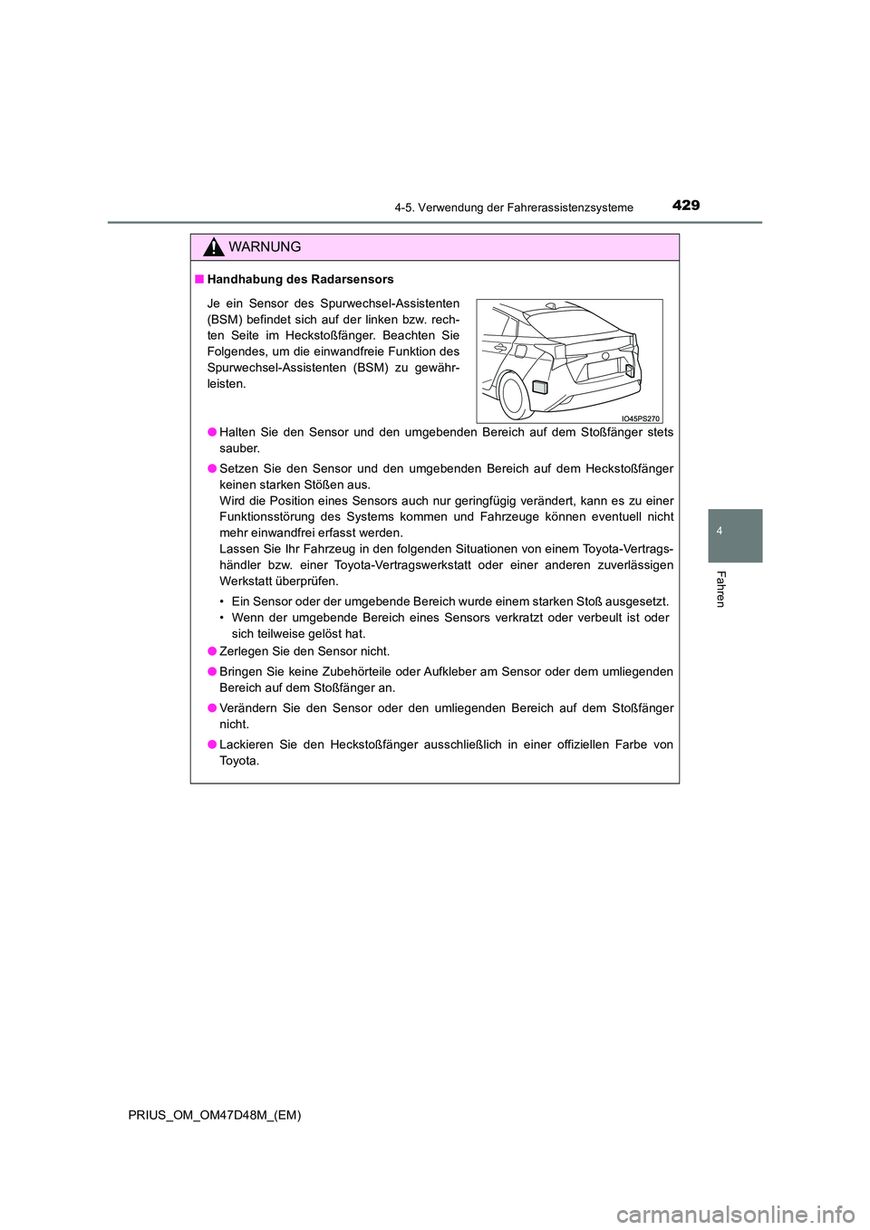 TOYOTA PRIUS 2019 Betriebsanleitungen (in German) 4294-5. Verwendung der Fahrerassistenzsysteme
4
Fahren
PRIUS_OM_OM47D48M_(EM)
WARNUNG
■Handhabung des Radarsensors
● Halten Sie den Sensor und den umgebenden Bereich auf dem Stoßfänger stets
s TOYOTA PRIUS 2019 Betriebsanleitungen (in German) 4294-5. Verwendung der Fahrerassistenzsysteme
4
Fahren
PRIUS_OM_OM47D48M_(EM)
WARNUNG
■Handhabung des Radarsensors
● Halten Sie den Sensor und den umgebenden Bereich auf dem Stoßfänger stets
s