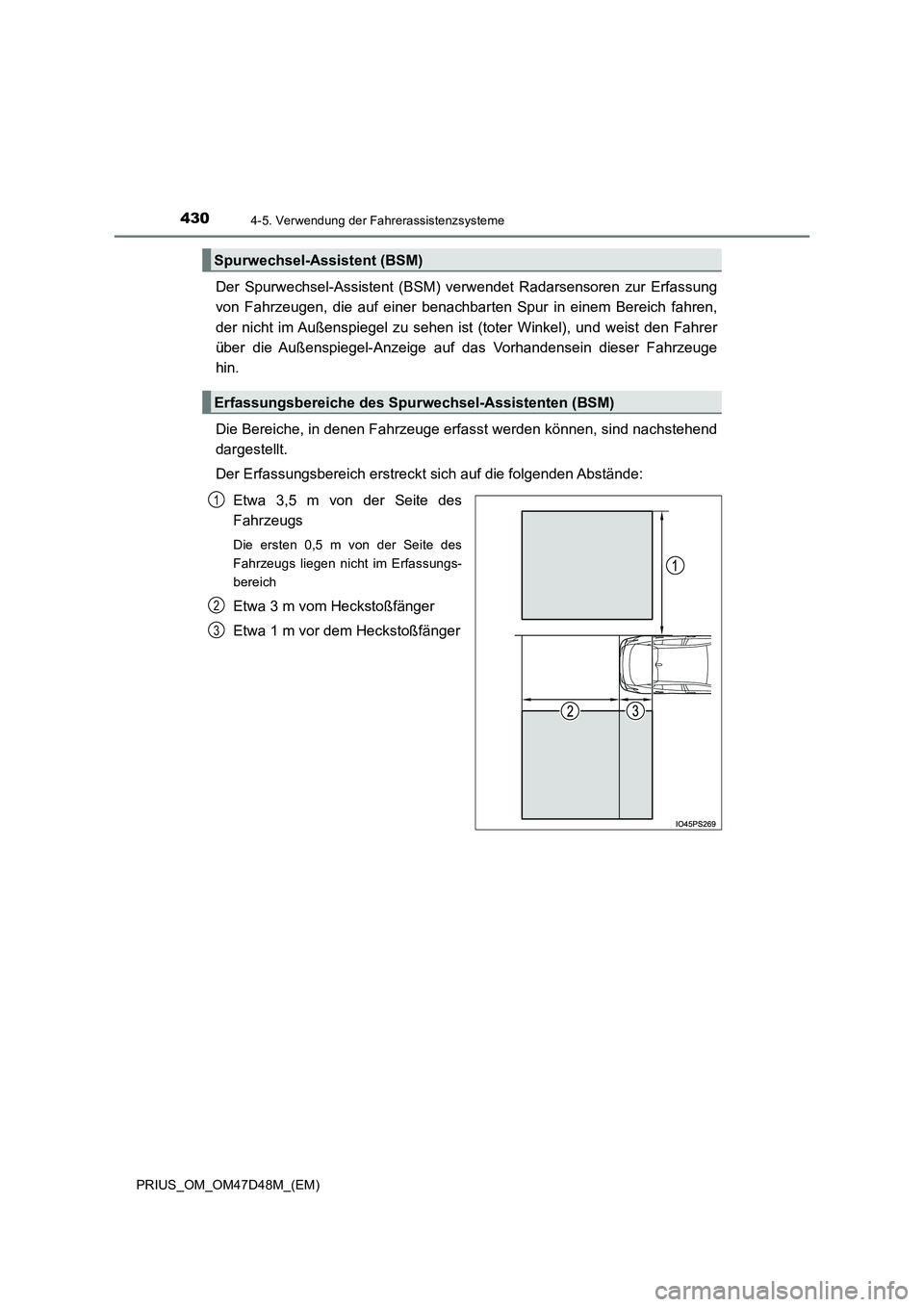 TOYOTA PRIUS 2019 Betriebsanleitungen (in German) 4304-5. Verwendung der Fahrerassistenzsysteme
PRIUS_OM_OM47D48M_(EM)
Der Spurwechsel-Assistent (BSM) verwendet Radarsensoren zur Erfassung
von Fahrzeugen, die auf einer benachbarten Spur in einem Bere TOYOTA PRIUS 2019 Betriebsanleitungen (in German) 4304-5. Verwendung der Fahrerassistenzsysteme
PRIUS_OM_OM47D48M_(EM)
Der Spurwechsel-Assistent (BSM) verwendet Radarsensoren zur Erfassung
von Fahrzeugen, die auf einer benachbarten Spur in einem Bere