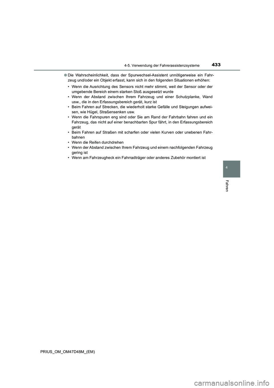 TOYOTA PRIUS 2019 Betriebsanleitungen (in German) 4334-5. Verwendung der Fahrerassistenzsysteme
4
Fahren
PRIUS_OM_OM47D48M_(EM)●Die Wahrscheinlichkeit, dass der Spurwechsel-Assistent unnötigerweise ein Fahr-
zeug und/oder ein Objekt erfasst, kann TOYOTA PRIUS 2019 Betriebsanleitungen (in German) 4334-5. Verwendung der Fahrerassistenzsysteme
4
Fahren
PRIUS_OM_OM47D48M_(EM)●Die Wahrscheinlichkeit, dass der Spurwechsel-Assistent unnötigerweise ein Fahr-
zeug und/oder ein Objekt erfasst, kann