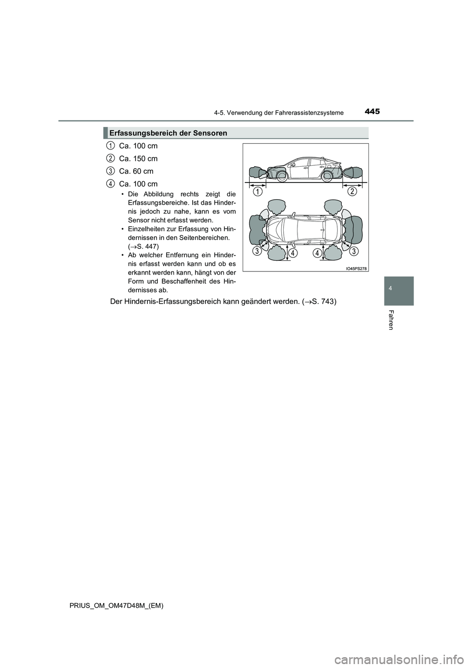 TOYOTA PRIUS 2019  Betriebsanleitungen (in German) 4454-5. Verwendung der Fahrerassistenzsysteme
4
Fahren
PRIUS_OM_OM47D48M_(EM)
Ca. 100 cm 
Ca. 150 cm
Ca. 60 cm 
Ca. 100 cm
• Die Abbildung rechts zeigt die 
Erfassungsbereiche. Ist das Hinder- 
nis 