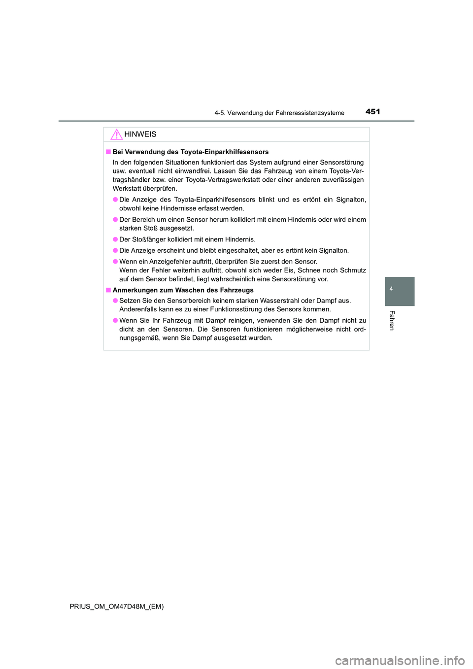 TOYOTA PRIUS 2019 Betriebsanleitungen (in German) 4514-5. Verwendung der Fahrerassistenzsysteme
4
Fahren
PRIUS_OM_OM47D48M_(EM)
HINWEIS
■Bei Verwendung des Toyota-Einparkhilfesensors
In den folgenden Situationen funktioniert das System aufgrund ei TOYOTA PRIUS 2019 Betriebsanleitungen (in German) 4514-5. Verwendung der Fahrerassistenzsysteme
4
Fahren
PRIUS_OM_OM47D48M_(EM)
HINWEIS
■Bei Verwendung des Toyota-Einparkhilfesensors
In den folgenden Situationen funktioniert das System aufgrund ei