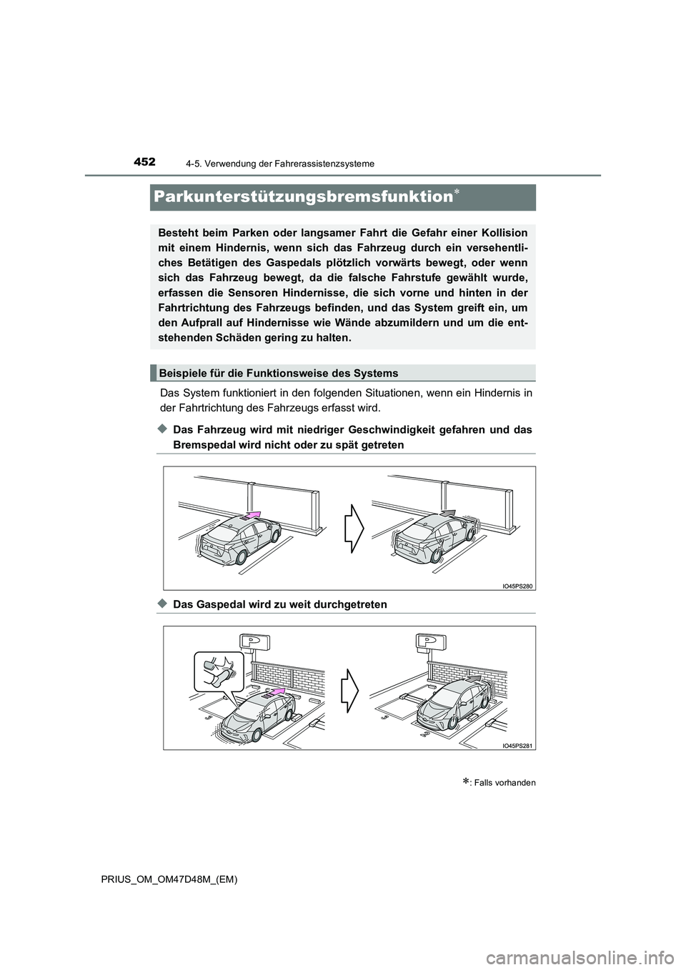 TOYOTA PRIUS 2019 Betriebsanleitungen (in German) 4524-5. Verwendung der Fahrerassistenzsysteme
PRIUS_OM_OM47D48M_(EM)
Parkunterstützungsbremsfunktion
Das System funktioniert in den folgenden Situationen, wenn ein Hindernis in
der Fahrtrichtung TOYOTA PRIUS 2019 Betriebsanleitungen (in German) 4524-5. Verwendung der Fahrerassistenzsysteme
PRIUS_OM_OM47D48M_(EM)
Parkunterstützungsbremsfunktion
Das System funktioniert in den folgenden Situationen, wenn ein Hindernis in
der Fahrtrichtung