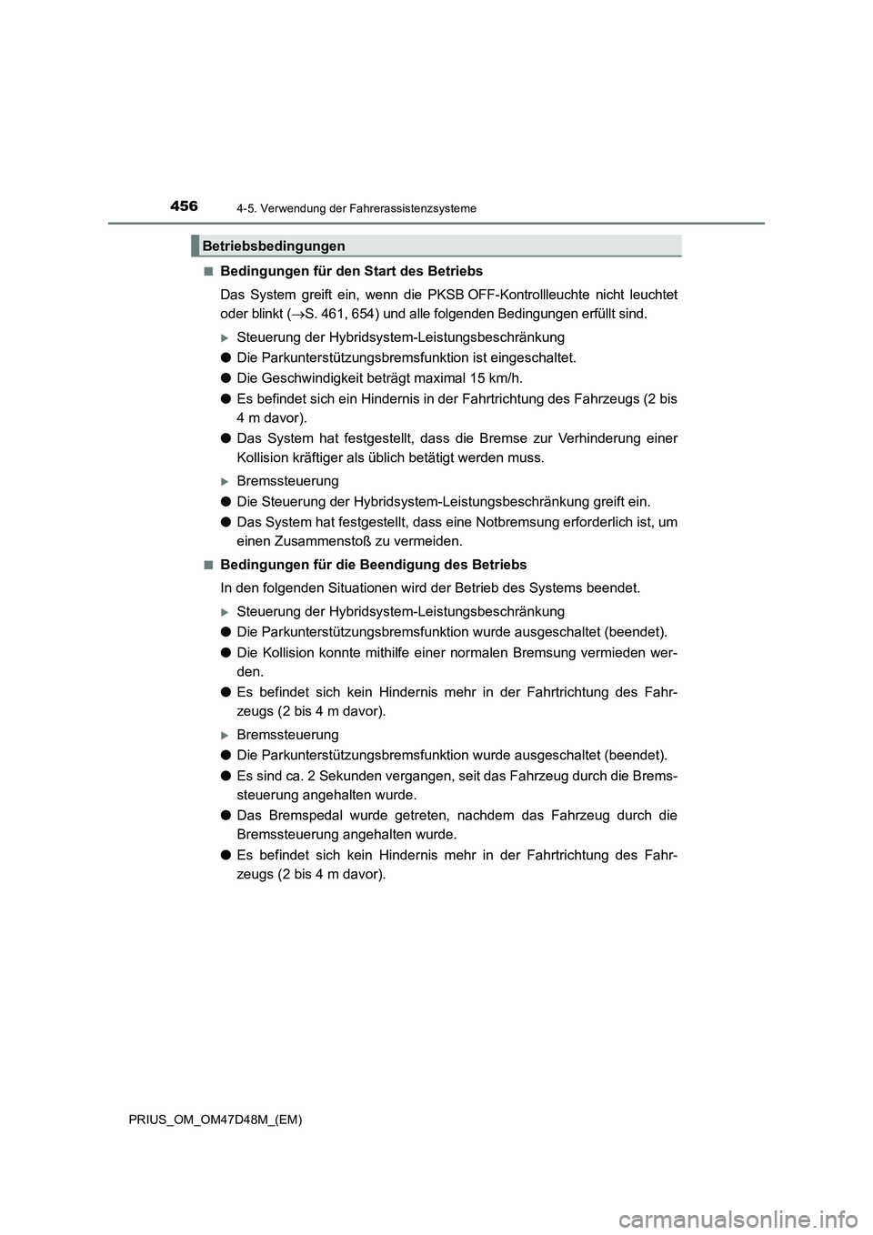 TOYOTA PRIUS 2019 Betriebsanleitungen (in German) 4564-5. Verwendung der Fahrerassistenzsysteme
PRIUS_OM_OM47D48M_(EM)■
Bedingungen für den Start des Betriebs
Das System greift ein, wenn die PKSB OFF-Kontrollleuchte nicht leuchtet
oder blinkt ( TOYOTA PRIUS 2019 Betriebsanleitungen (in German) 4564-5. Verwendung der Fahrerassistenzsysteme
PRIUS_OM_OM47D48M_(EM)■
Bedingungen für den Start des Betriebs
Das System greift ein, wenn die PKSB OFF-Kontrollleuchte nicht leuchtet
oder blinkt (